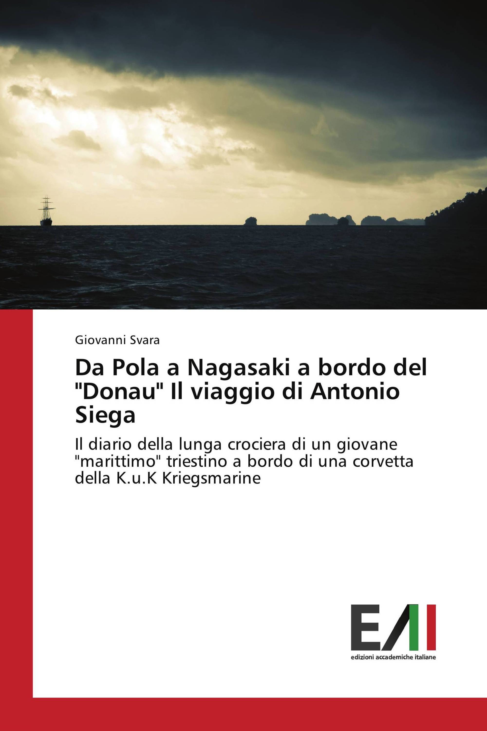 Da Pola a Nagasaki a bordo del "Donau" Il viaggio di Antonio Siega