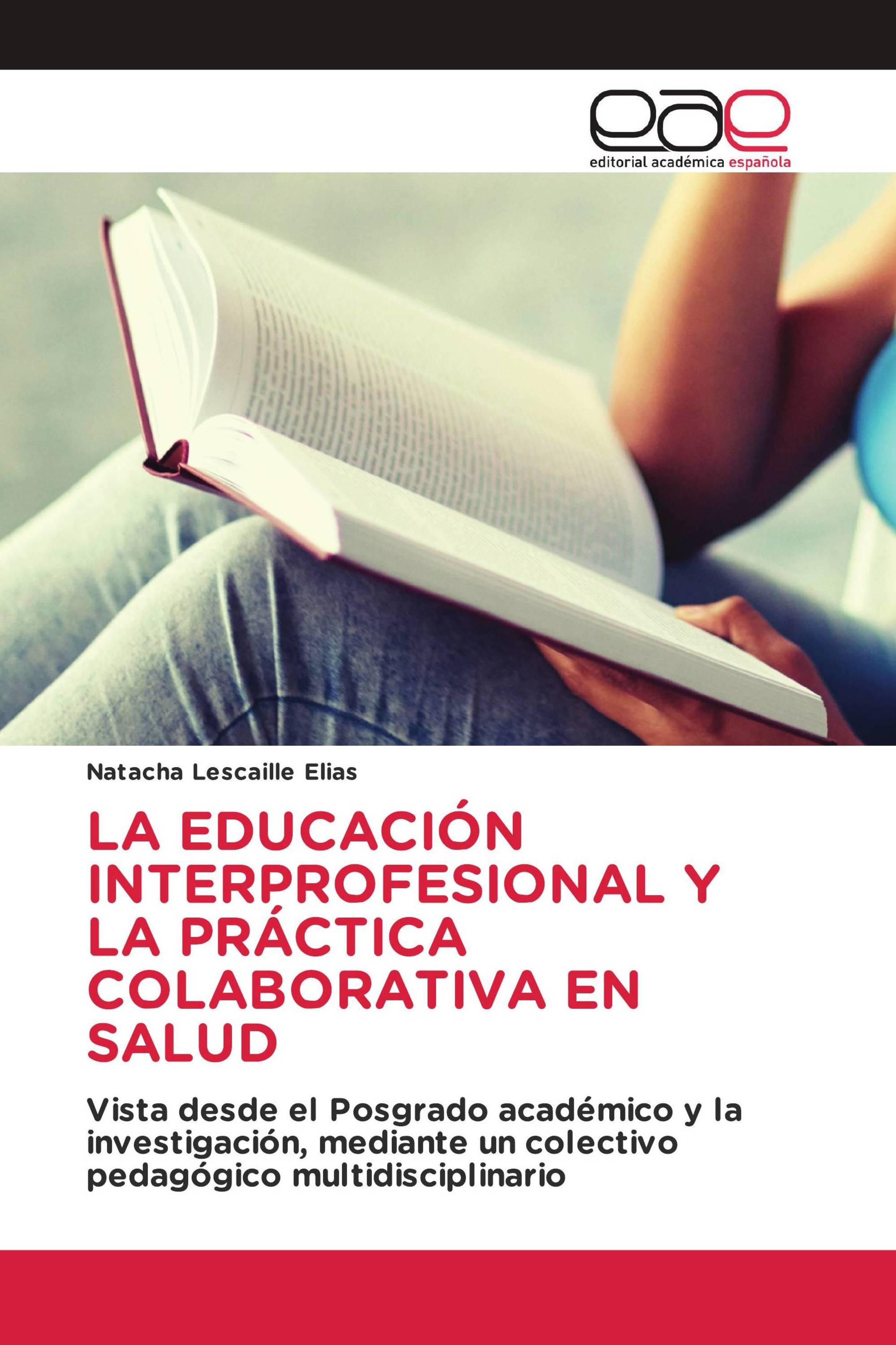 LA EDUCACIÓN INTERPROFESIONAL Y LA PRÁCTICA COLABORATIVA EN SALUD