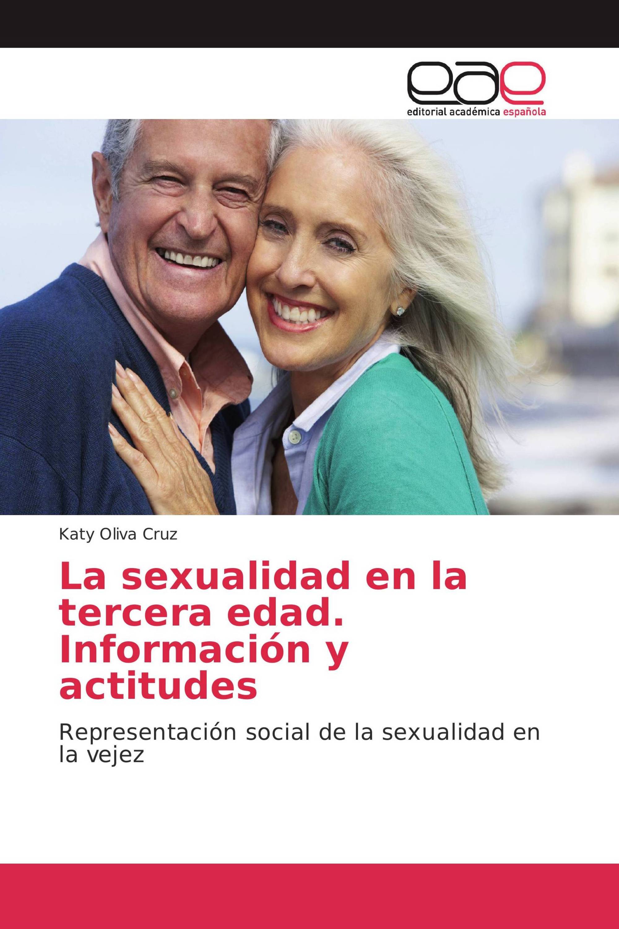 La Sexualidad En La Tercera Edad Información Y Actitudes 978 620 2 11022 8 9786202110228