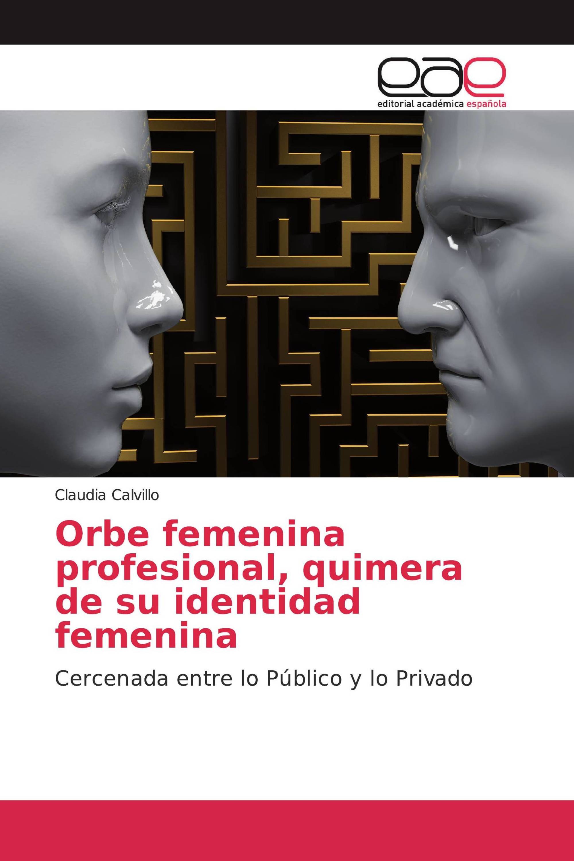 Orbe femenina profesional, quimera de su identidad femenina