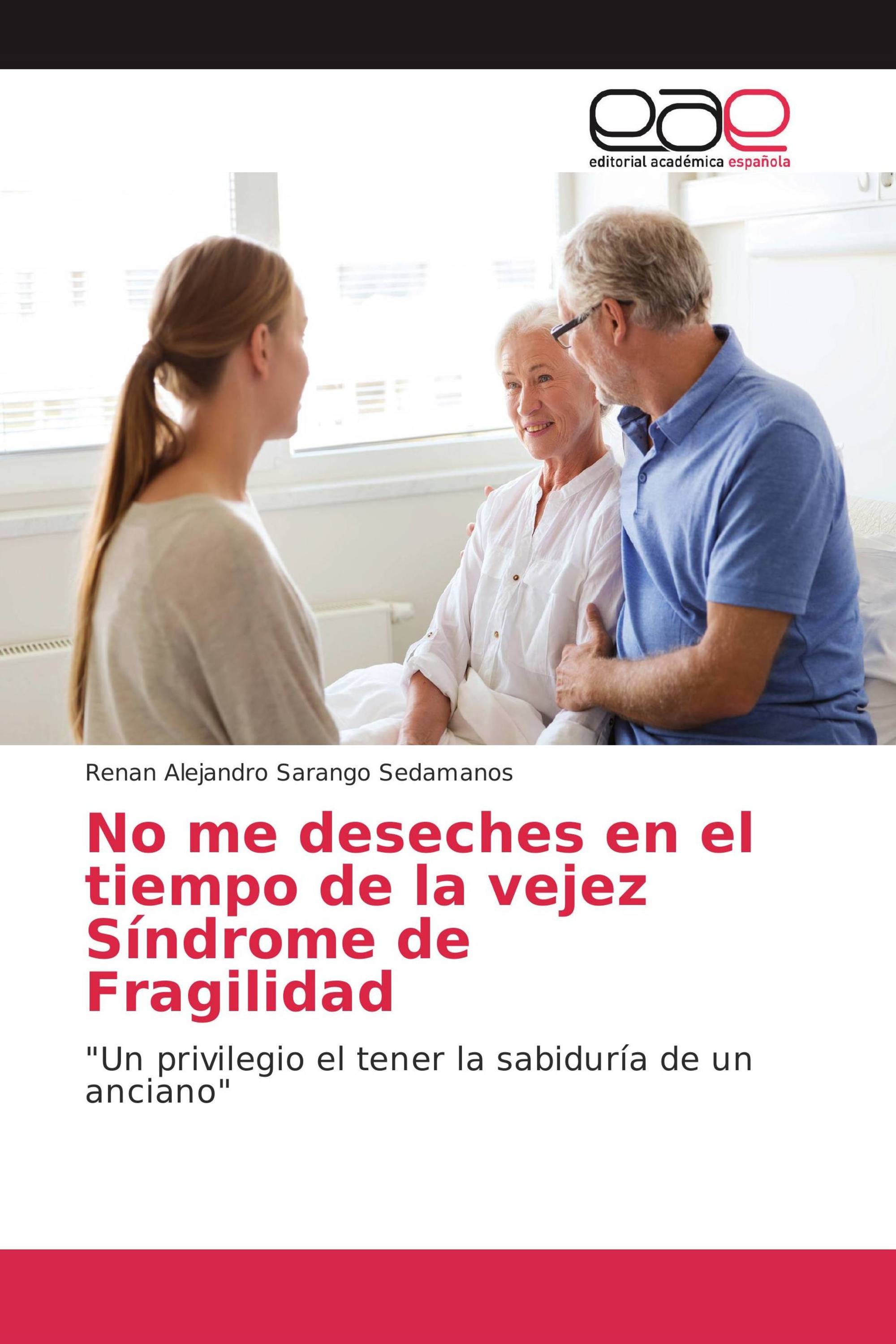 No me deseches en el tiempo de la vejez Síndrome de Fragilidad