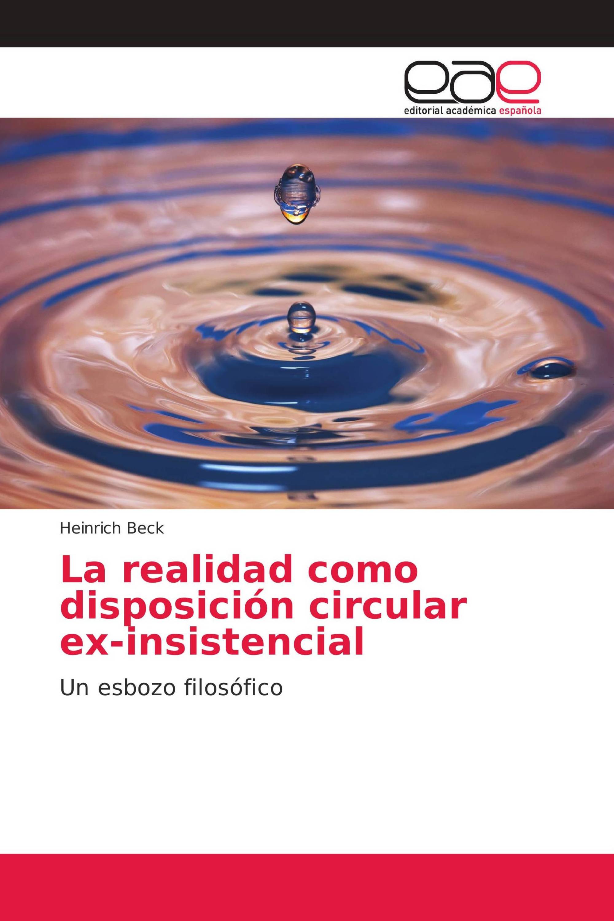 La realidad como disposición circular ex-insistencial