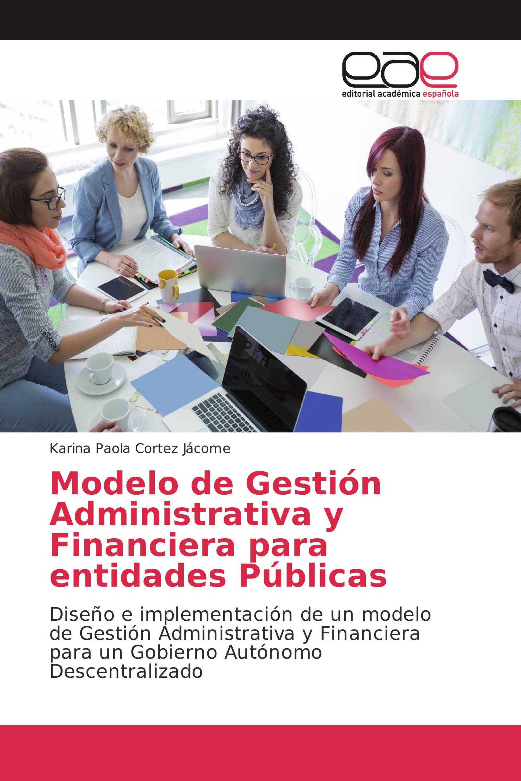 Modelo de Gestión Administrativa y Financiera para entidades Públicas /  978-620-2-13173-5 / 9786202131735 / 620213173X