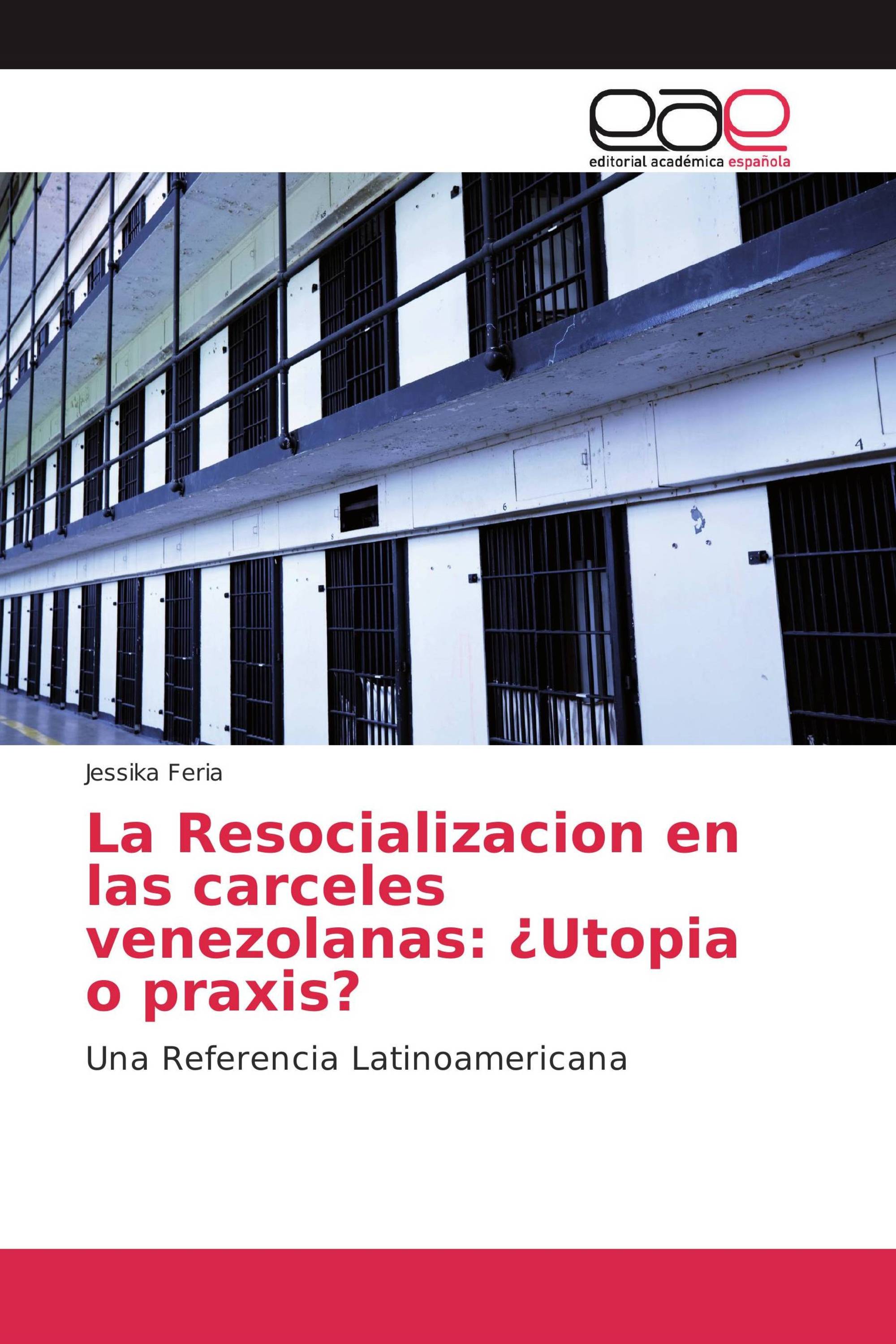 La Resocializacion en las carceles venezolanas: ¿Utopia o praxis?