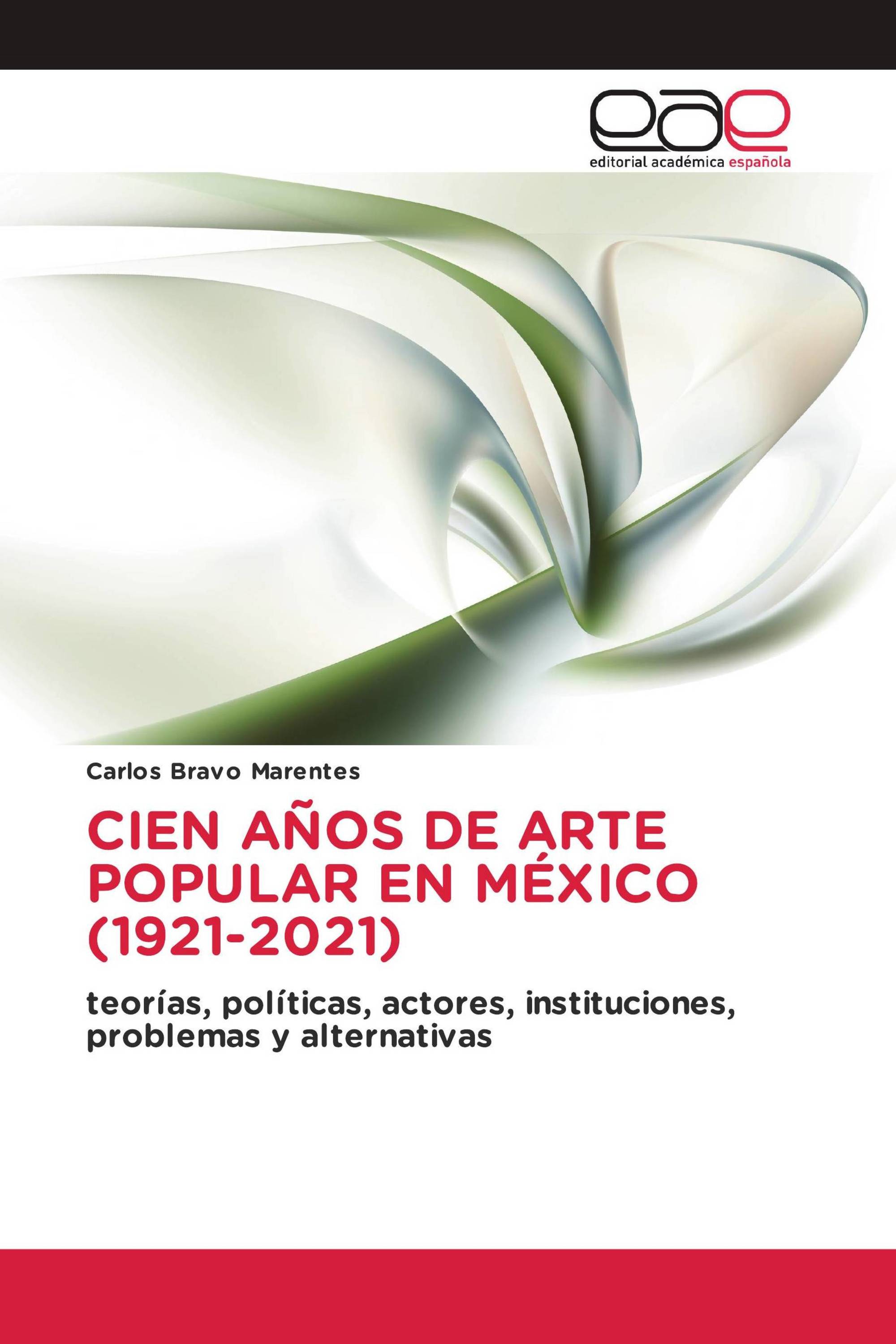 CIEN AÑOS DE ARTE POPULAR EN MÉXICO (1921-2021)