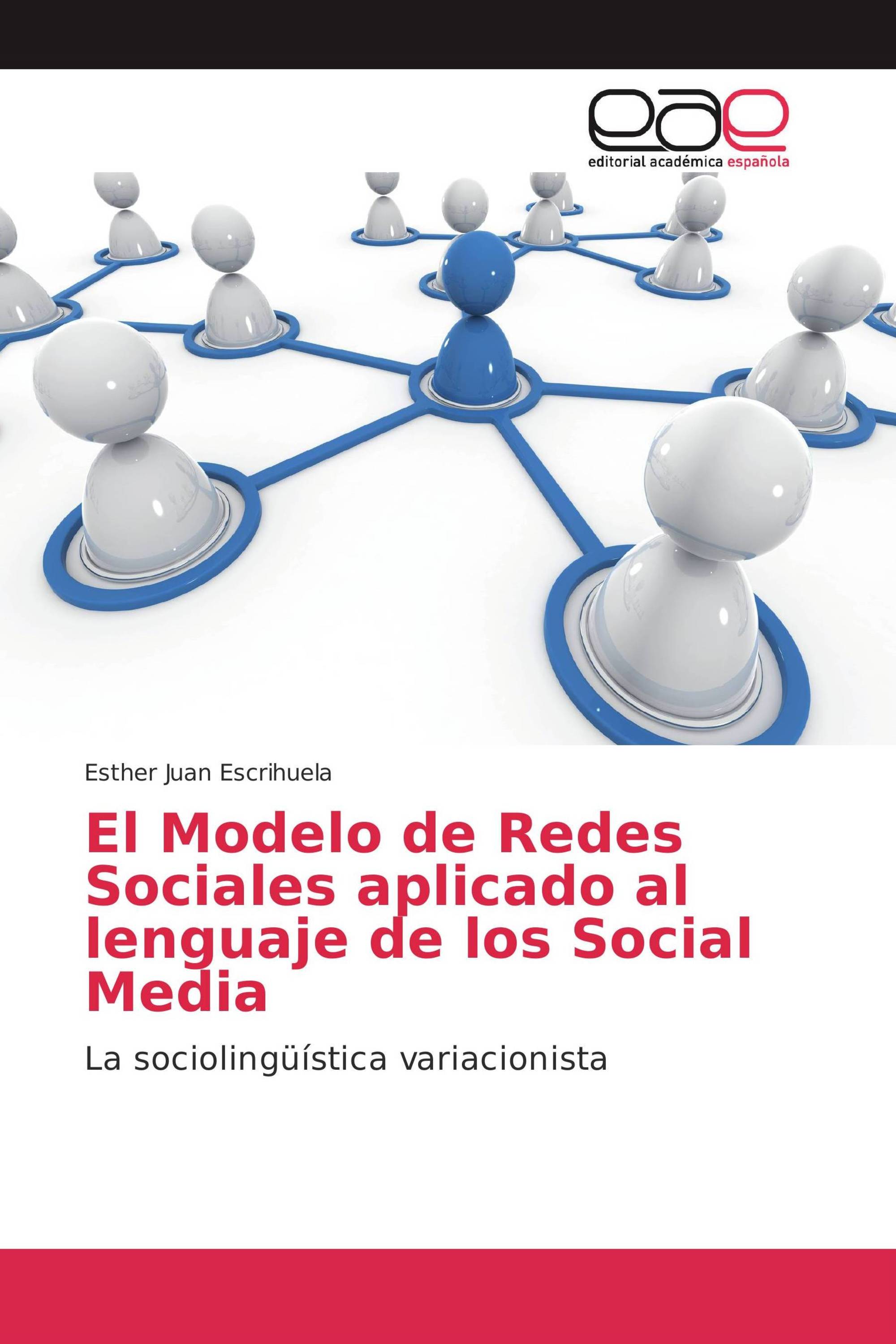 El Modelo de Redes Sociales aplicado al lenguaje de los Social Media /  978-620-2-13469-9 / 9786202134699 / 6202134690