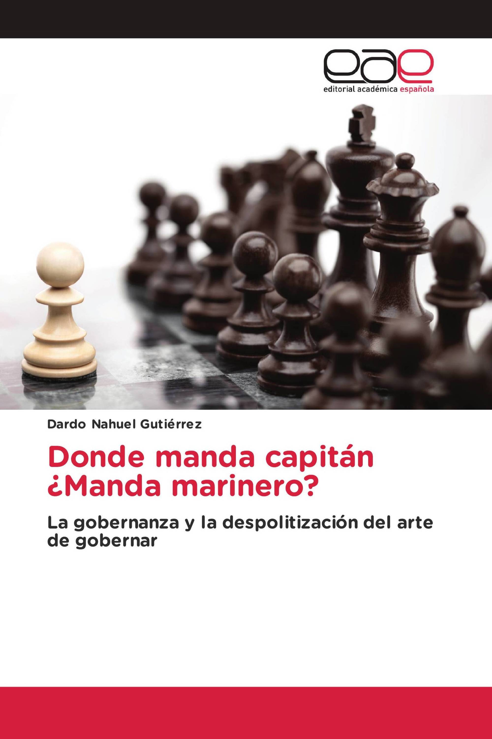 Donde manda capitán ¿Manda marinero?