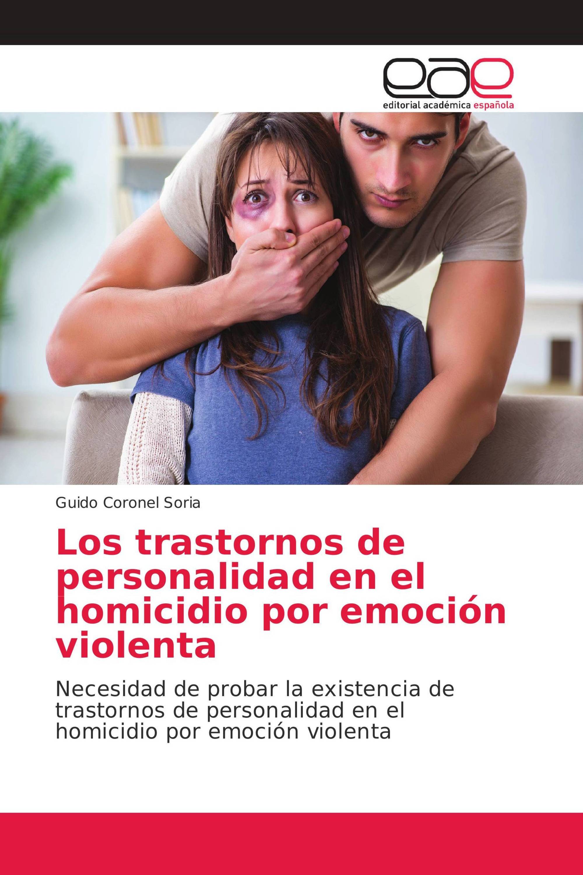 Los trastornos de personalidad en el homicidio por emoción violenta