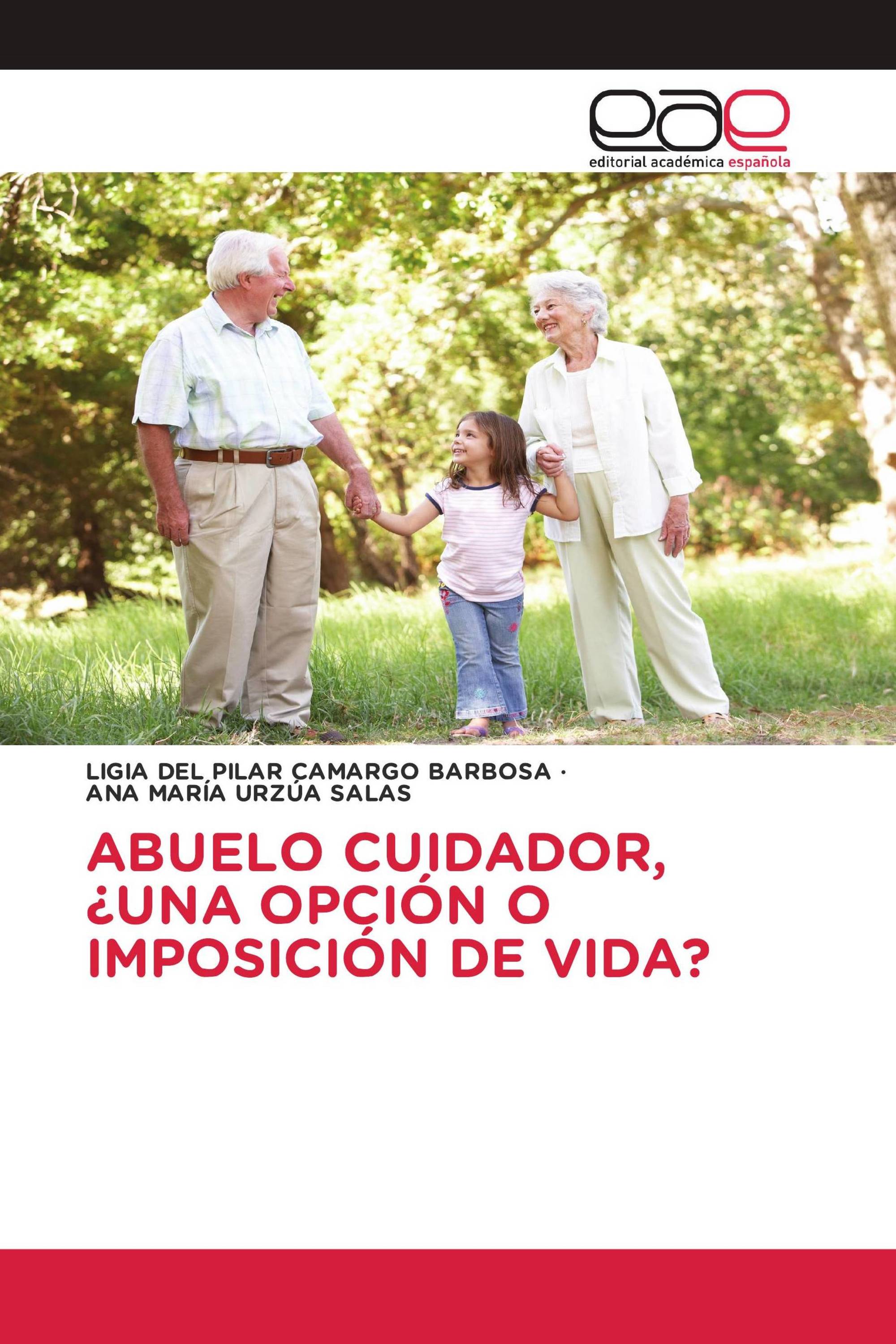 ABUELO CUIDADOR, ¿UNA OPCIÓN O IMPOSICIÓN DE VIDA?