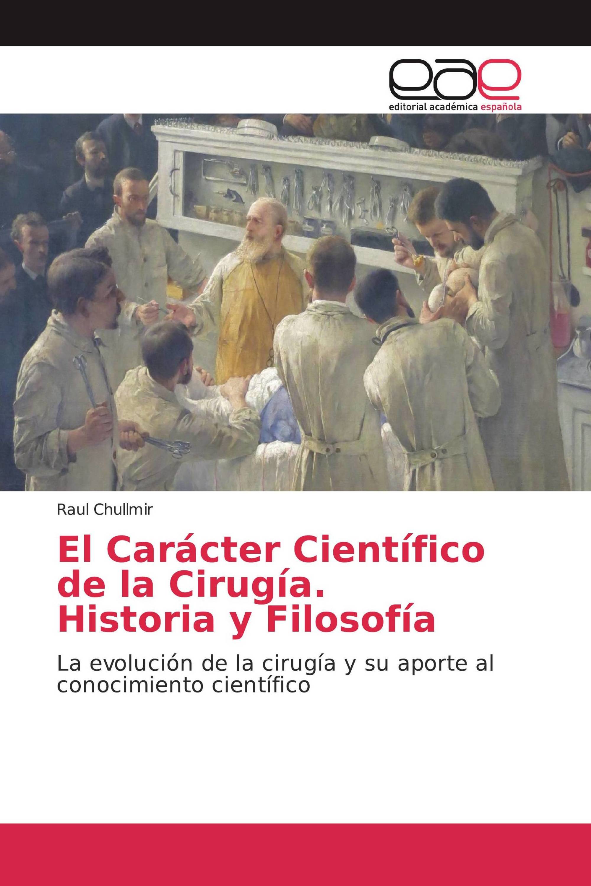 El Carácter Científico de la Cirugía. Historia y Filosofía