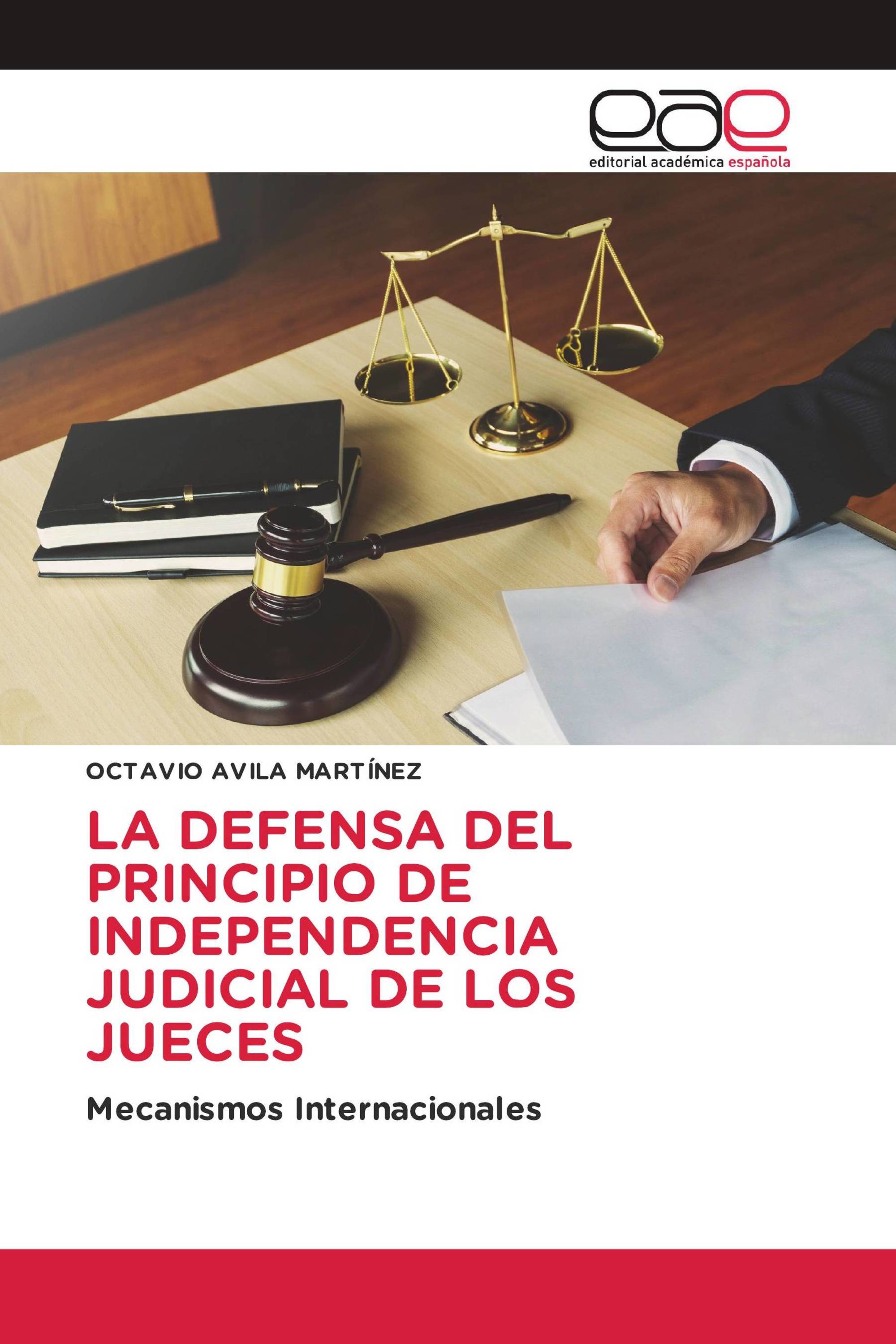 LA DEFENSA DEL PRINCIPIO DE INDEPENDENCIA JUDICIAL DE LOS JUECES