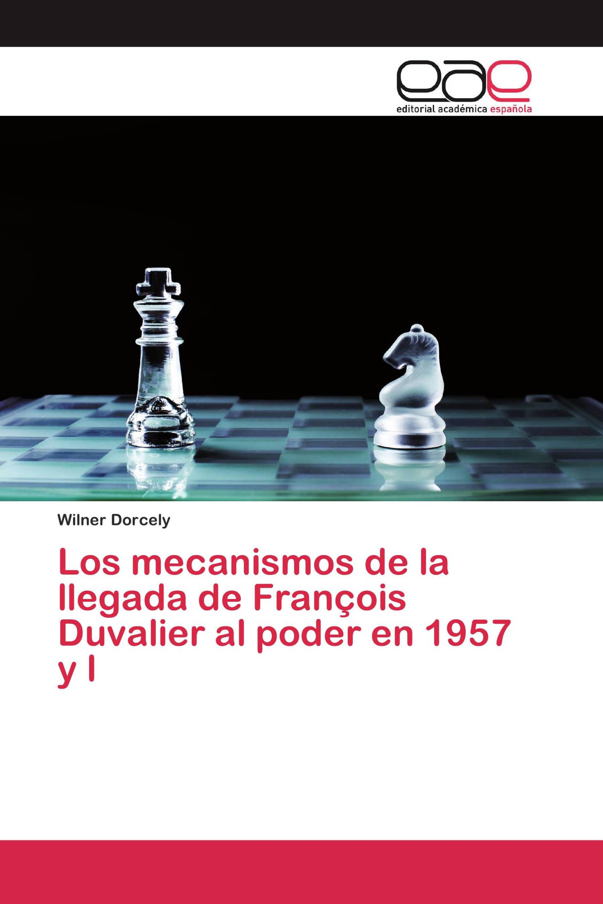 Los mecanismos de la llegada de François Duvalier al poder en 1957 y l