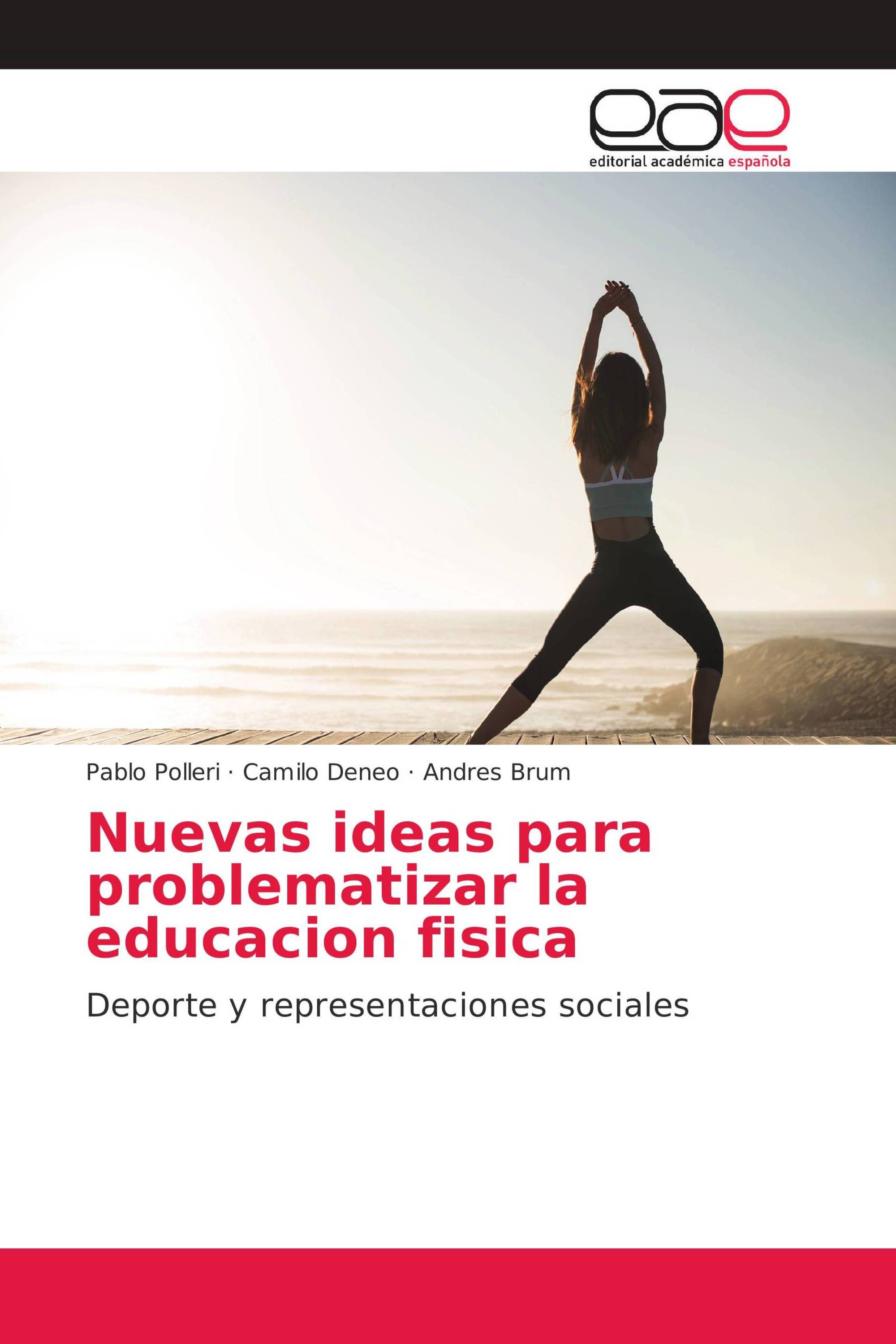 Nuevas ideas para problematizar la educacion fisica