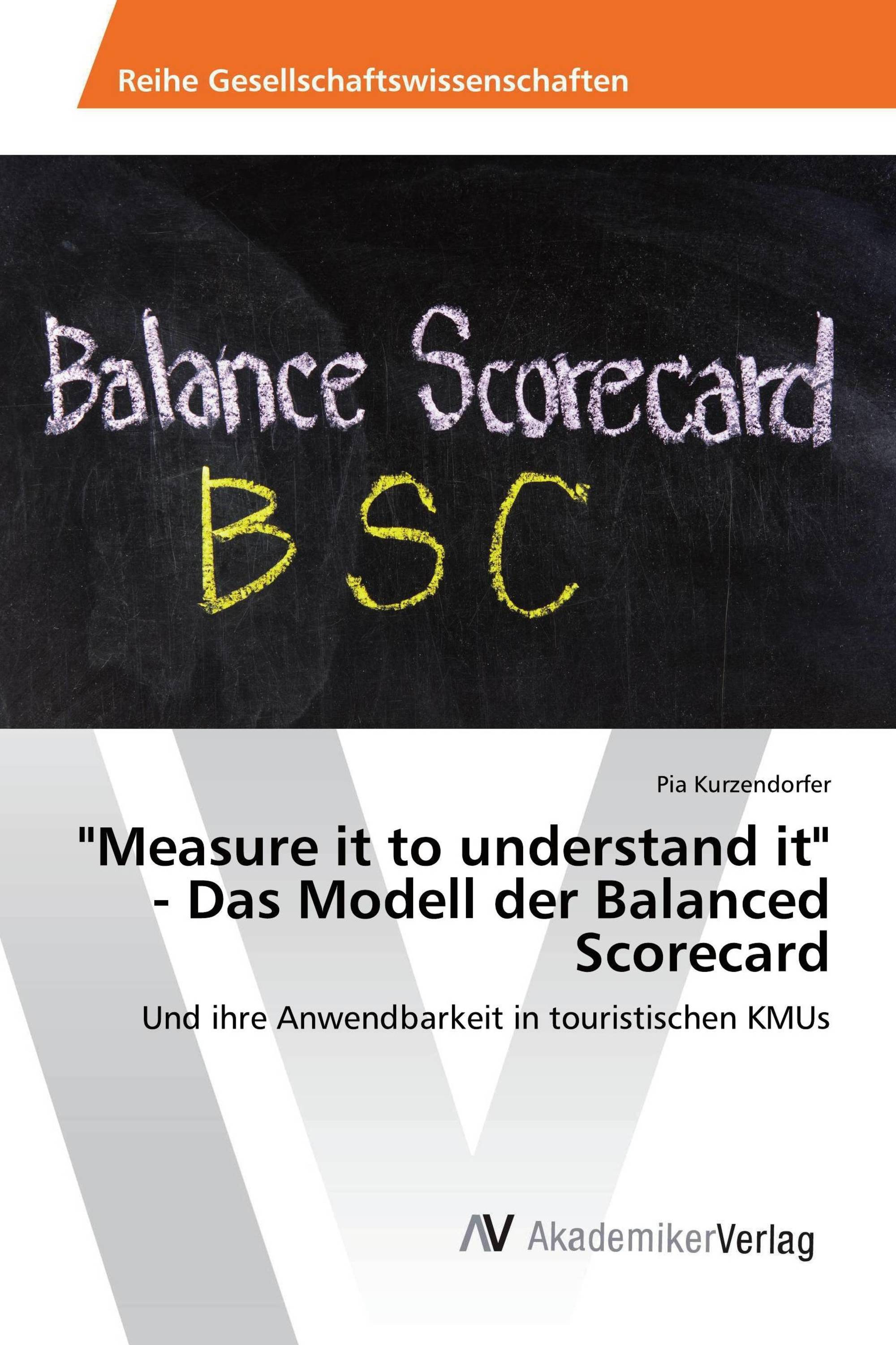 "Measure it to understand it" - Das Modell der Balanced Scorecard