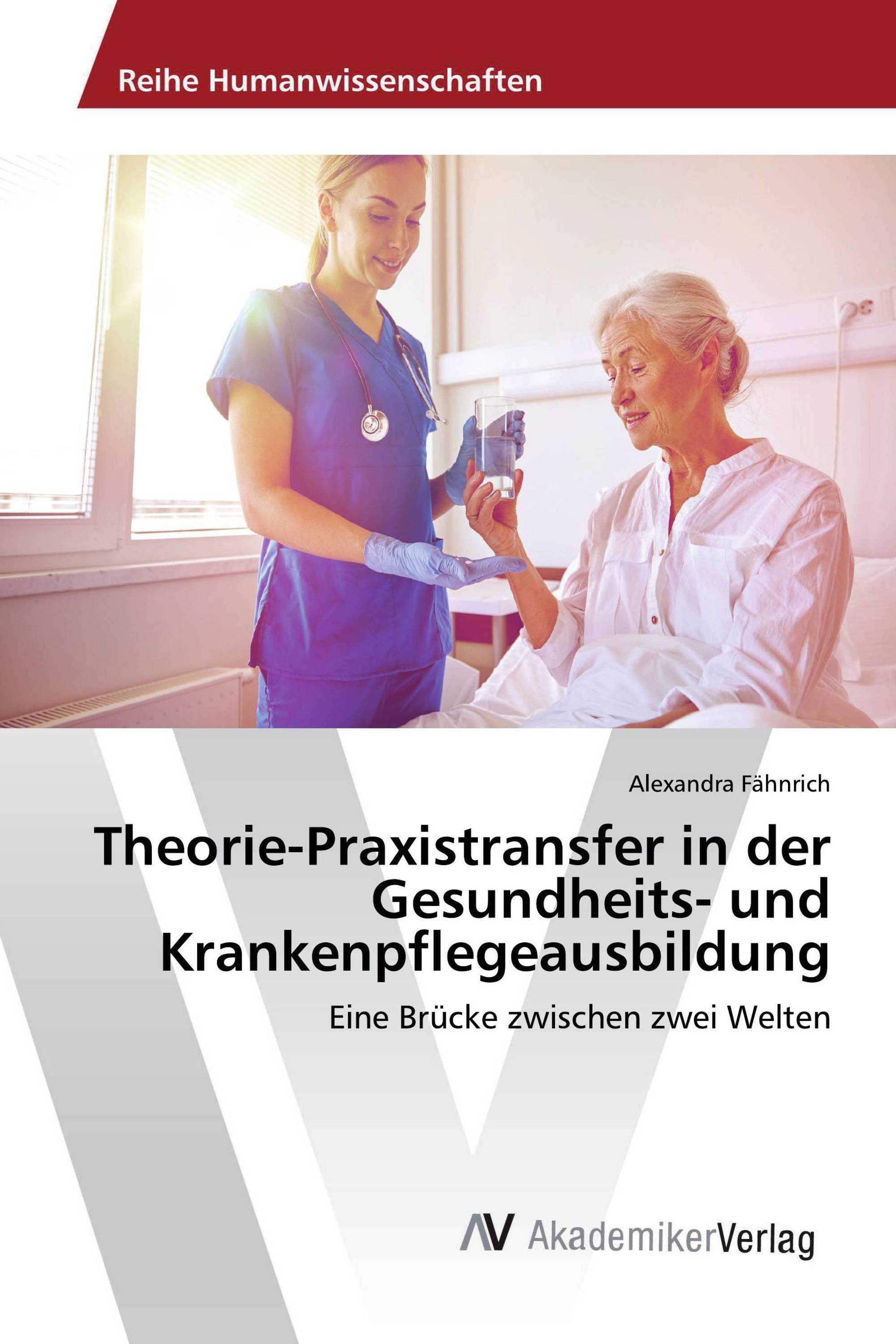 Theorie-Praxistransfer in der Gesundheits- und Krankenpflegeausbildung