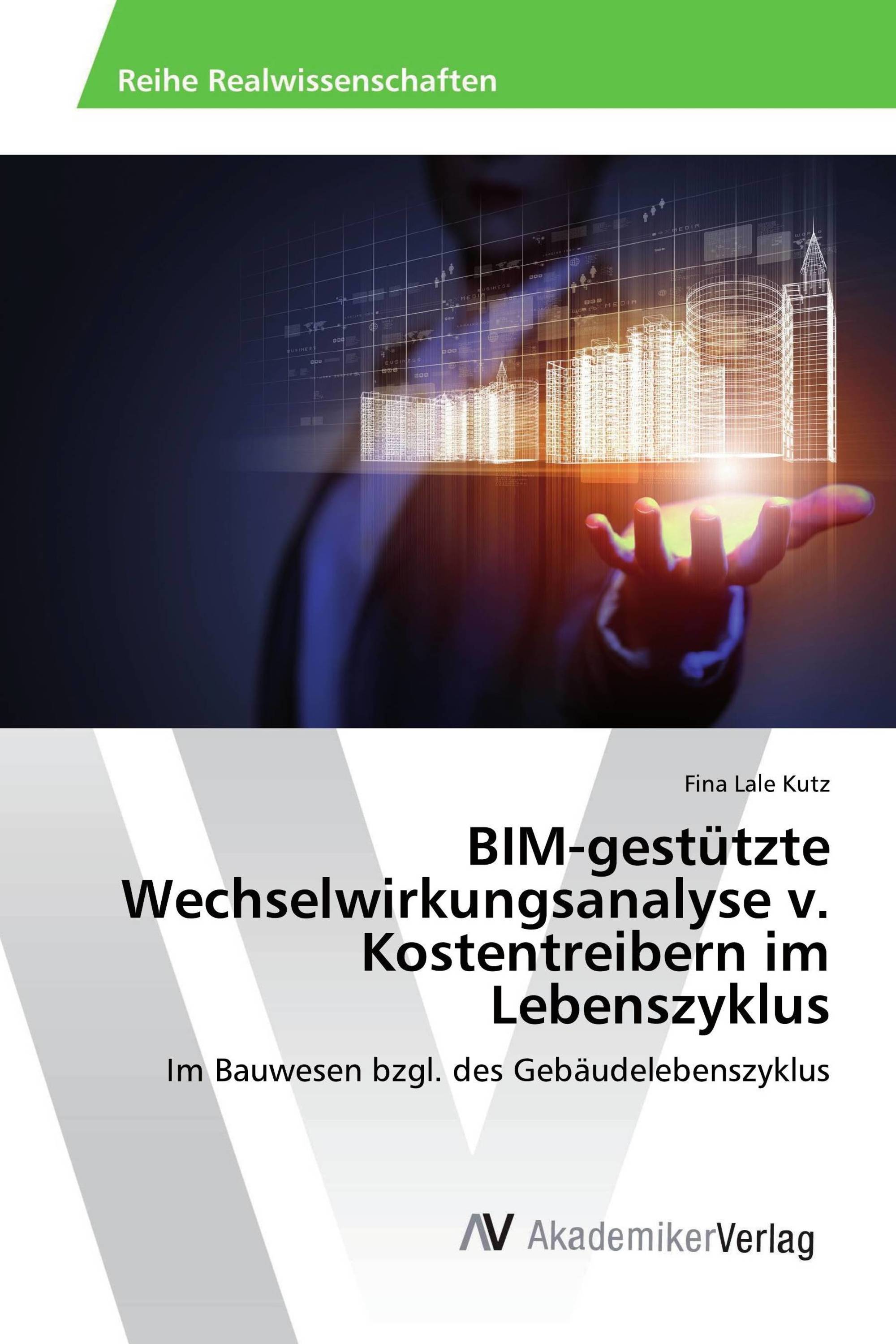 BIM-gestützte Wechselwirkungsanalyse v. Kostentreibern im Lebenszyklus