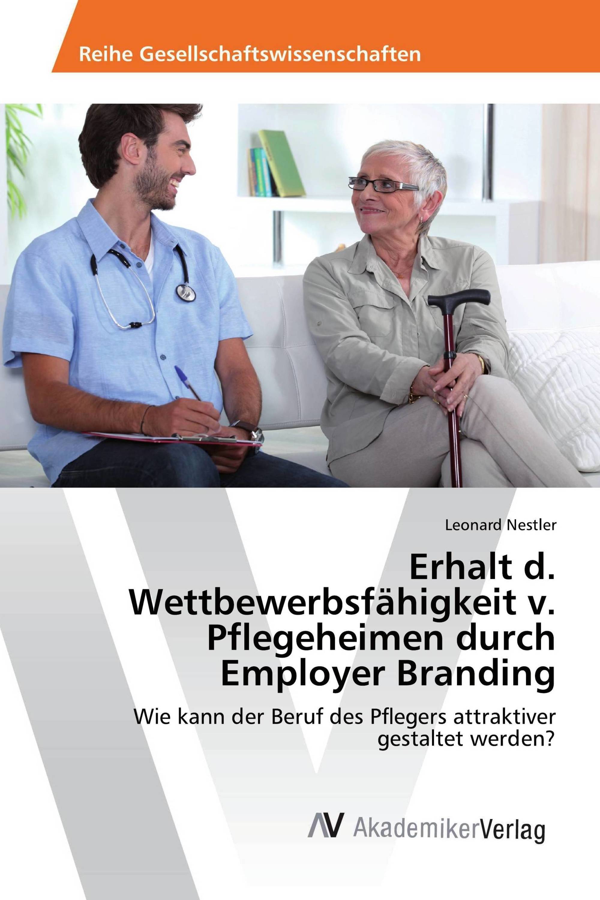 Erhalt d. Wettbewerbsfähigkeit v. Pflegeheimen durch Employer Branding