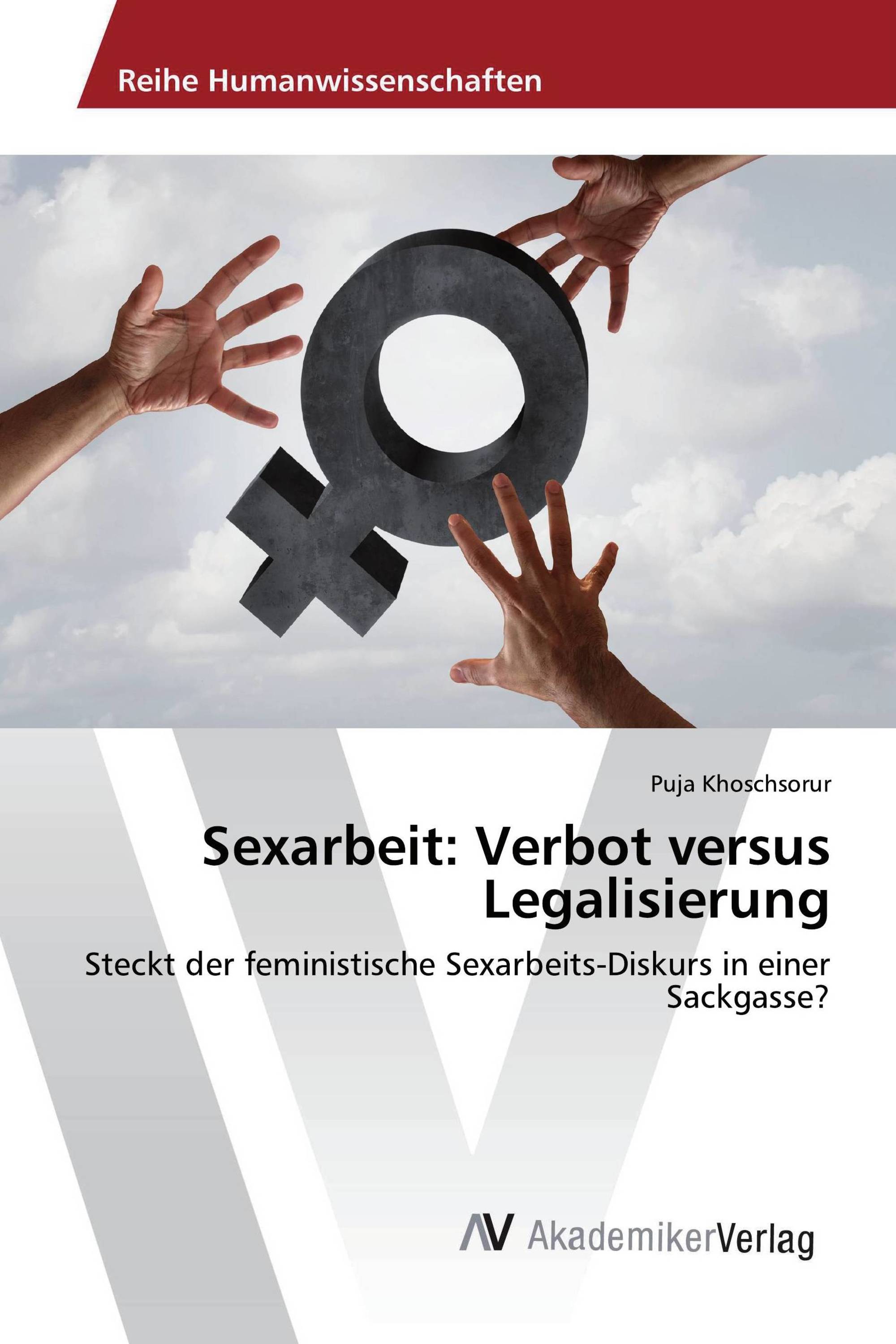 Sexarbeit: Verbot versus Legalisierung