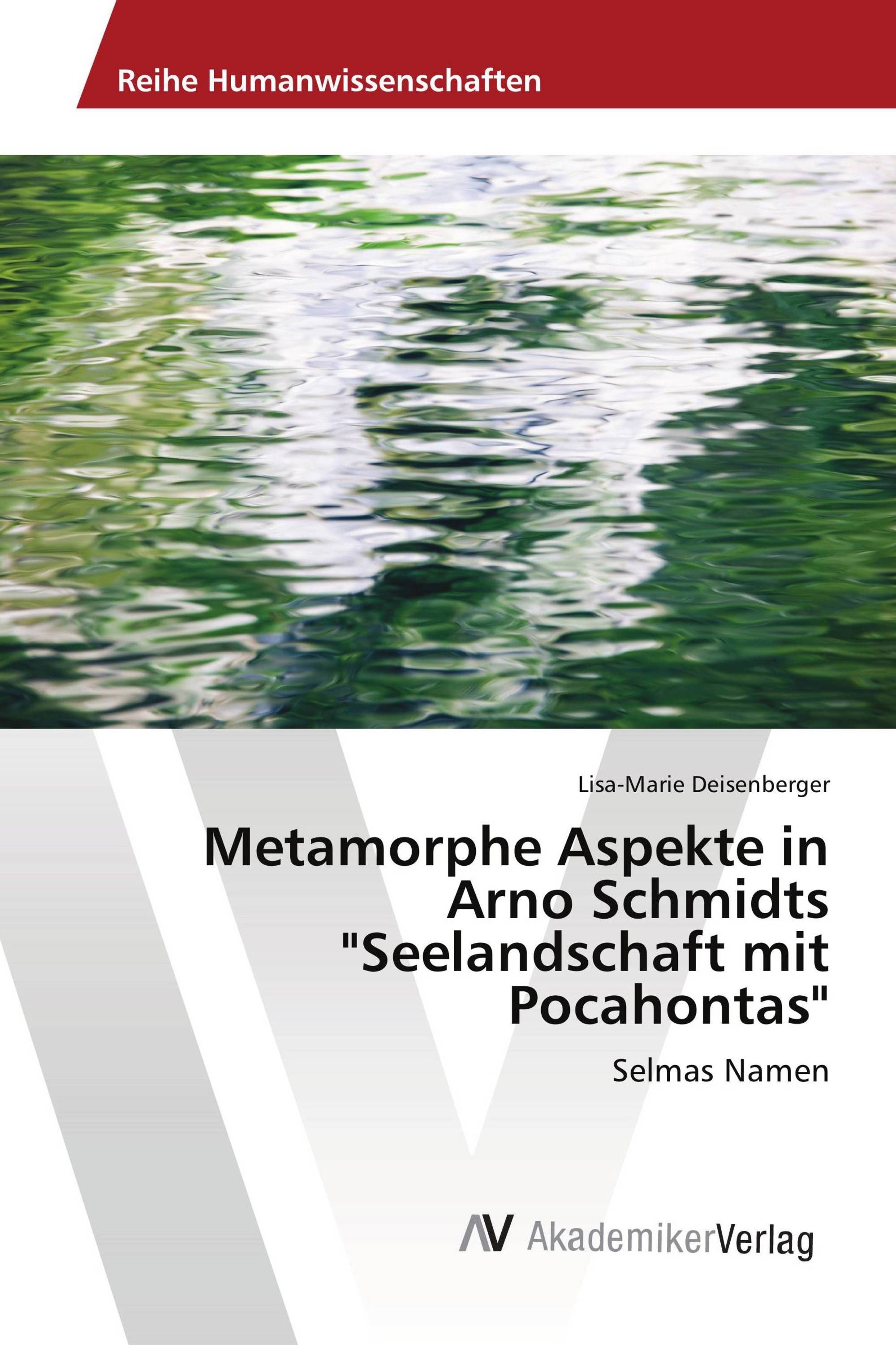 Metamorphe Aspekte in Arno Schmidts "Seelandschaft mit Pocahontas"