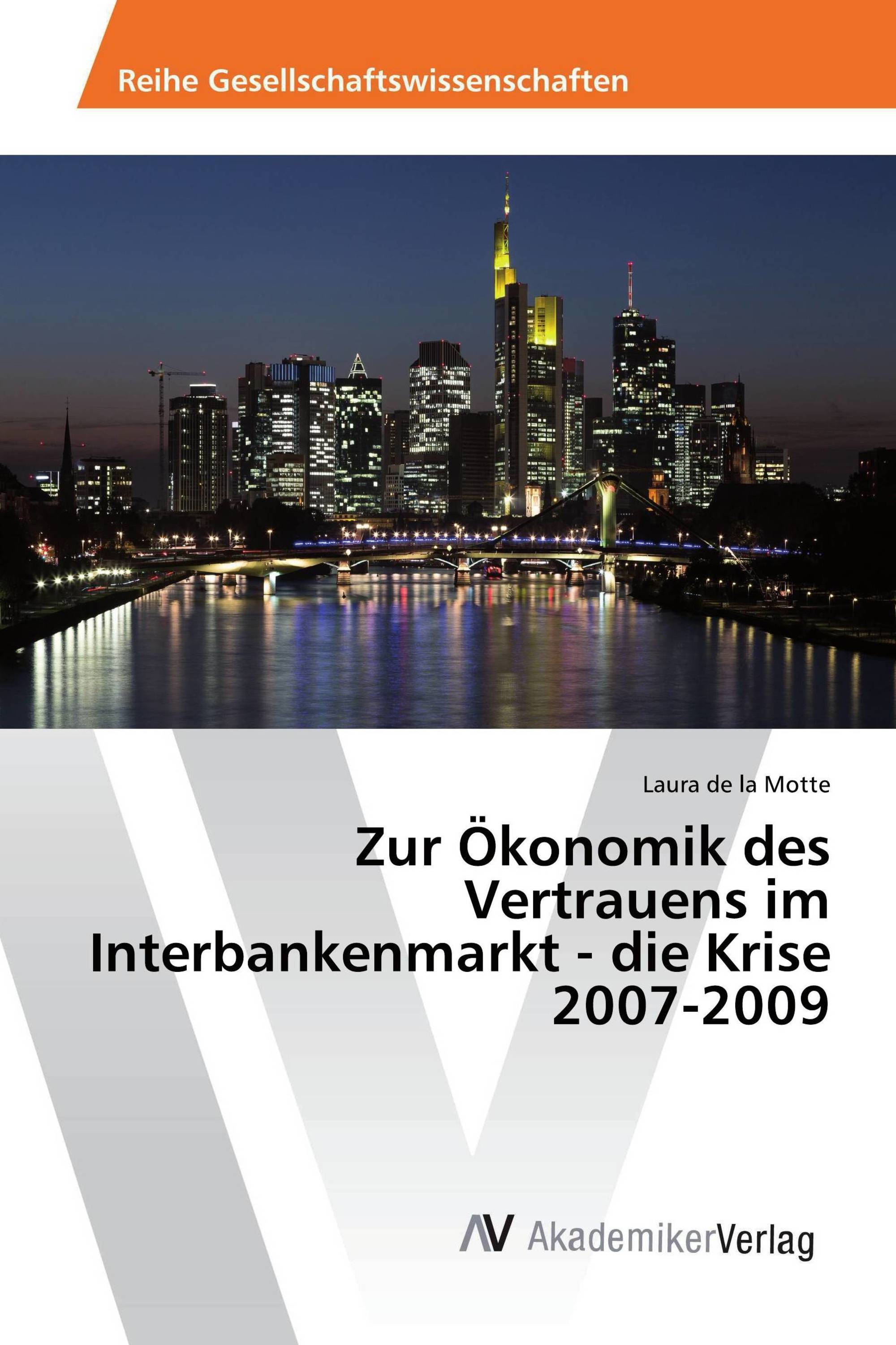 Zur Ökonomik des Vertrauens im Interbankenmarkt - die Krise 2007-2009