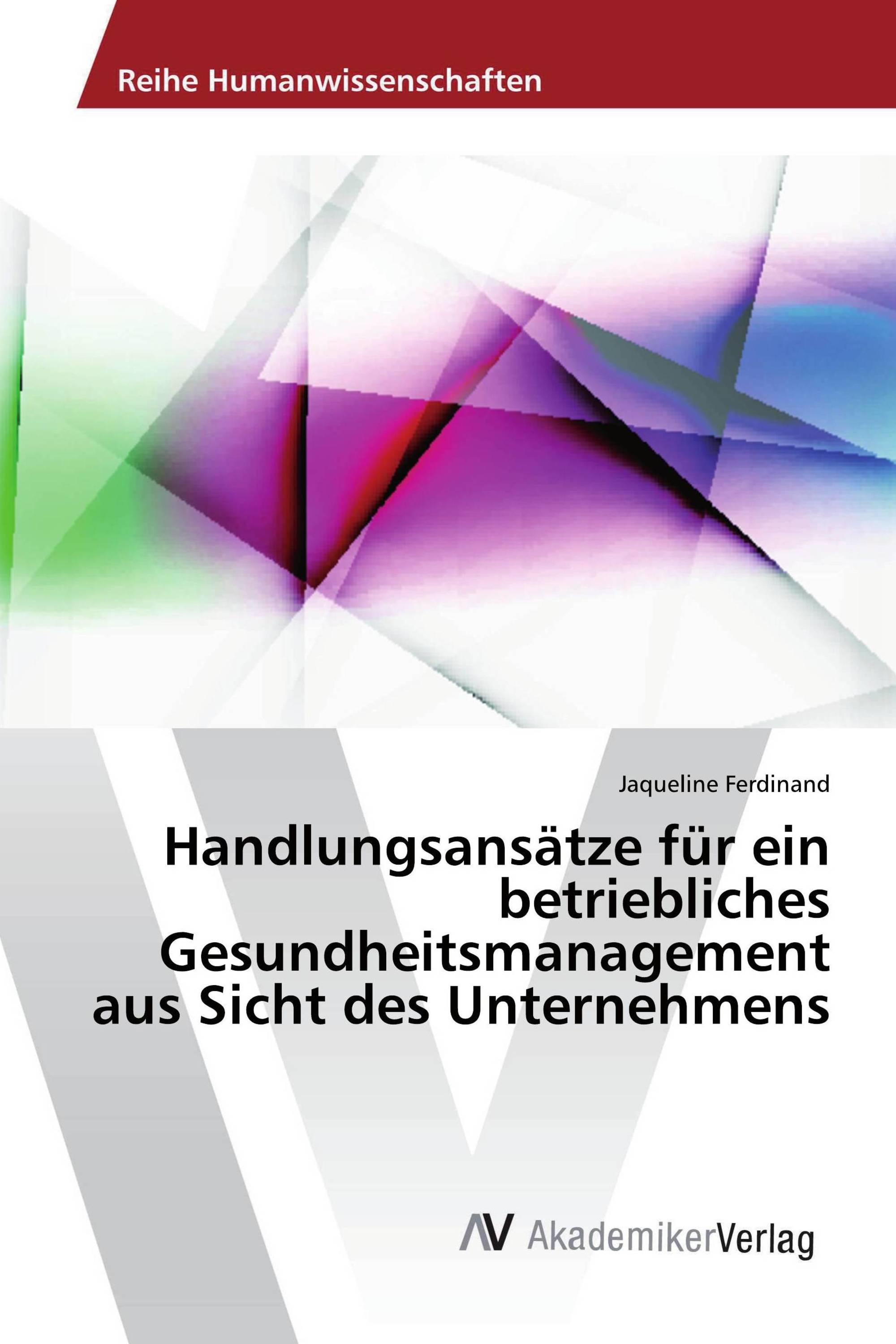 Handlungsansätze für ein betriebliches Gesundheitsmanagement aus Sicht des Unternehmens