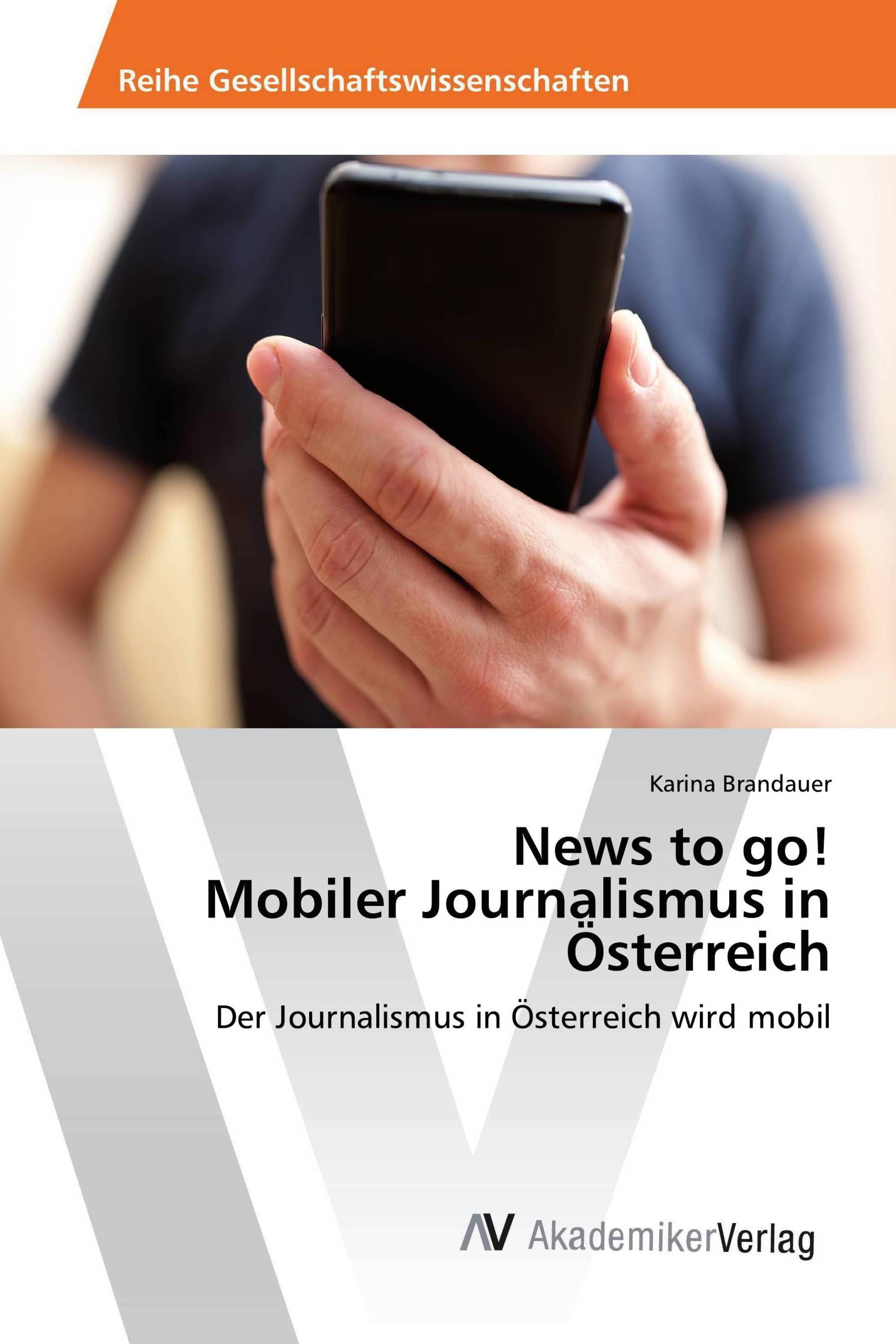 News to go! Mobiler Journalismus in Österreich