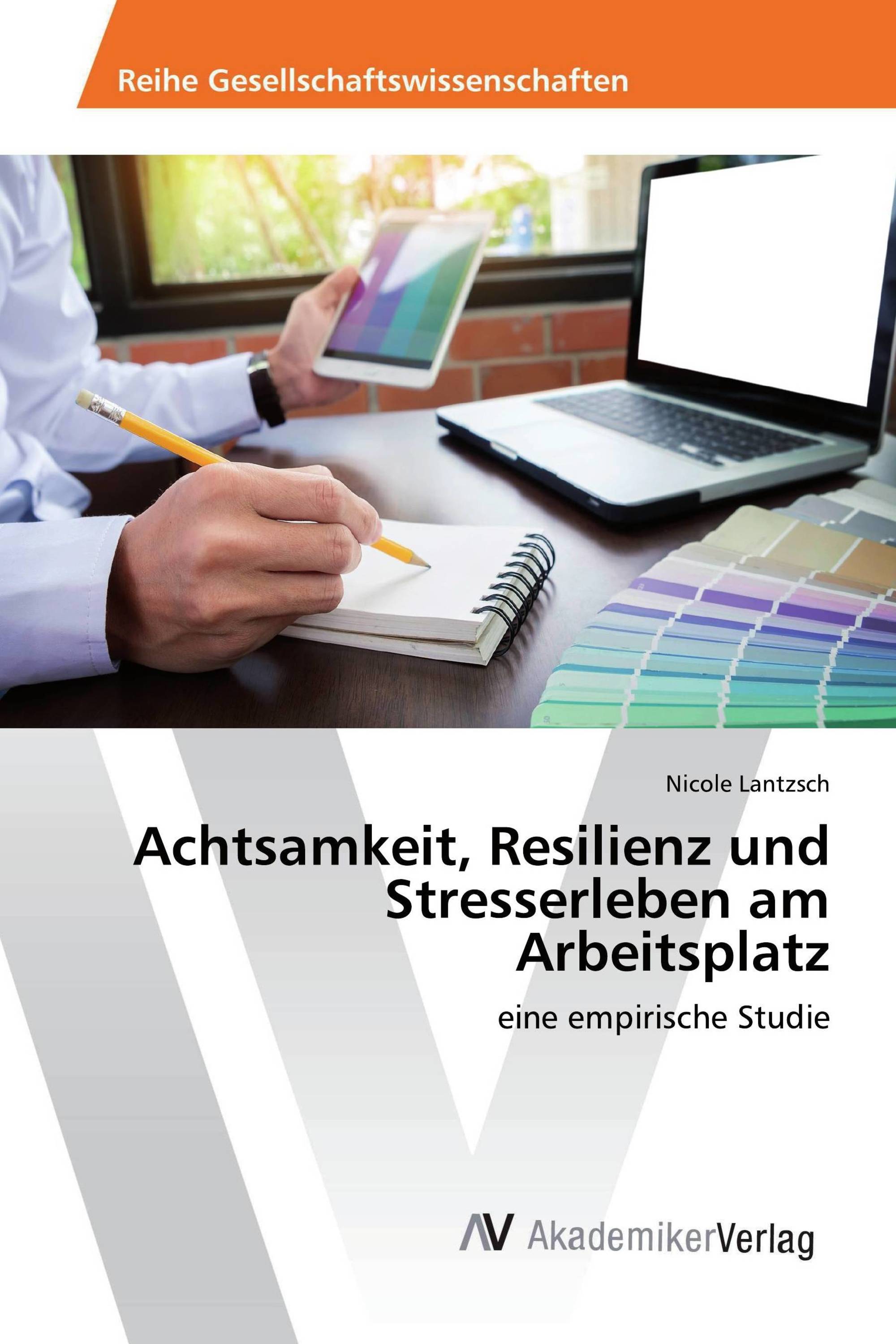 Achtsamkeit, Resilienz und Stresserleben am Arbeitsplatz