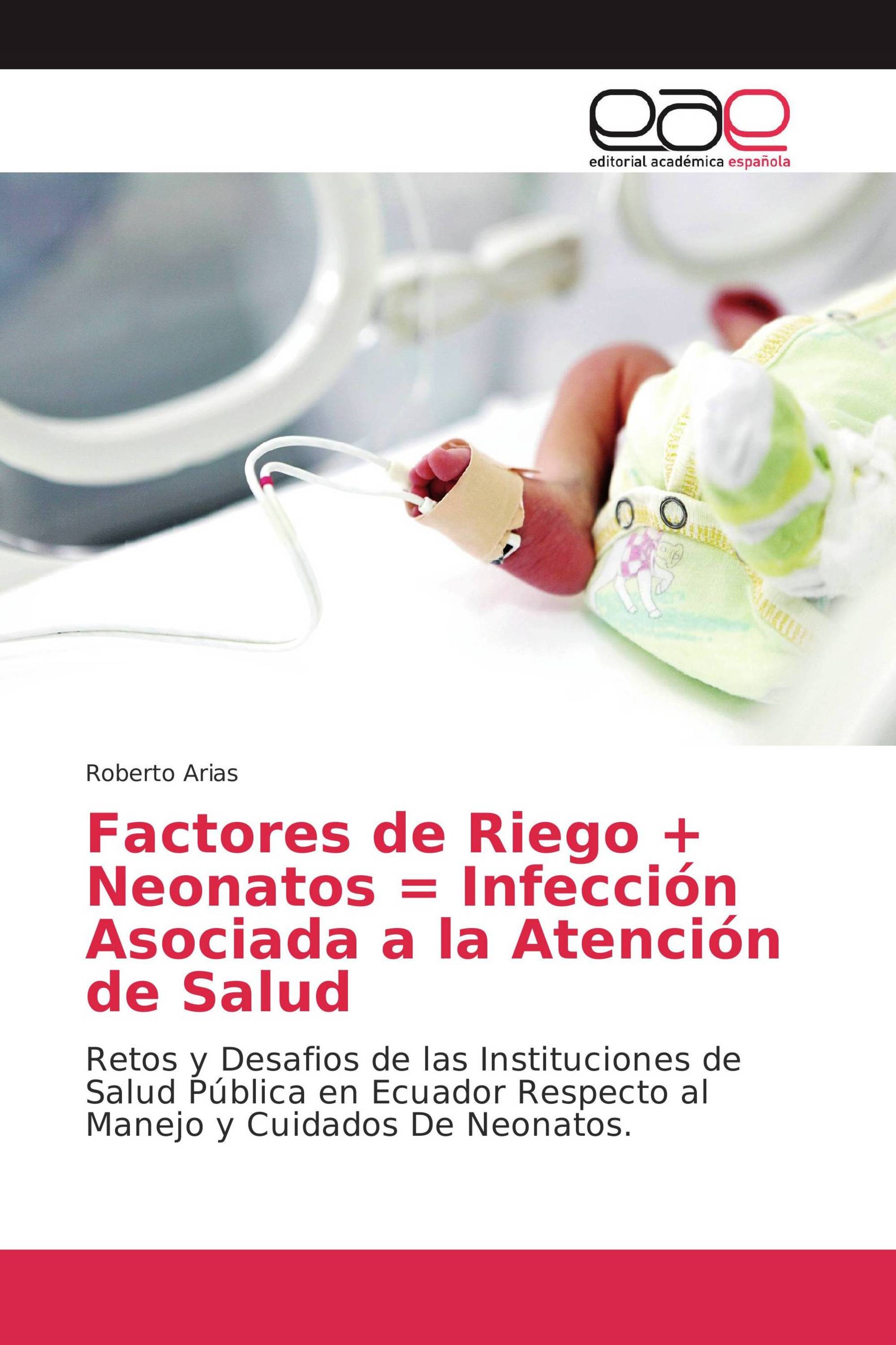 Factores de Riego + Neonatos = Infección Asociada a la Atención de Salud