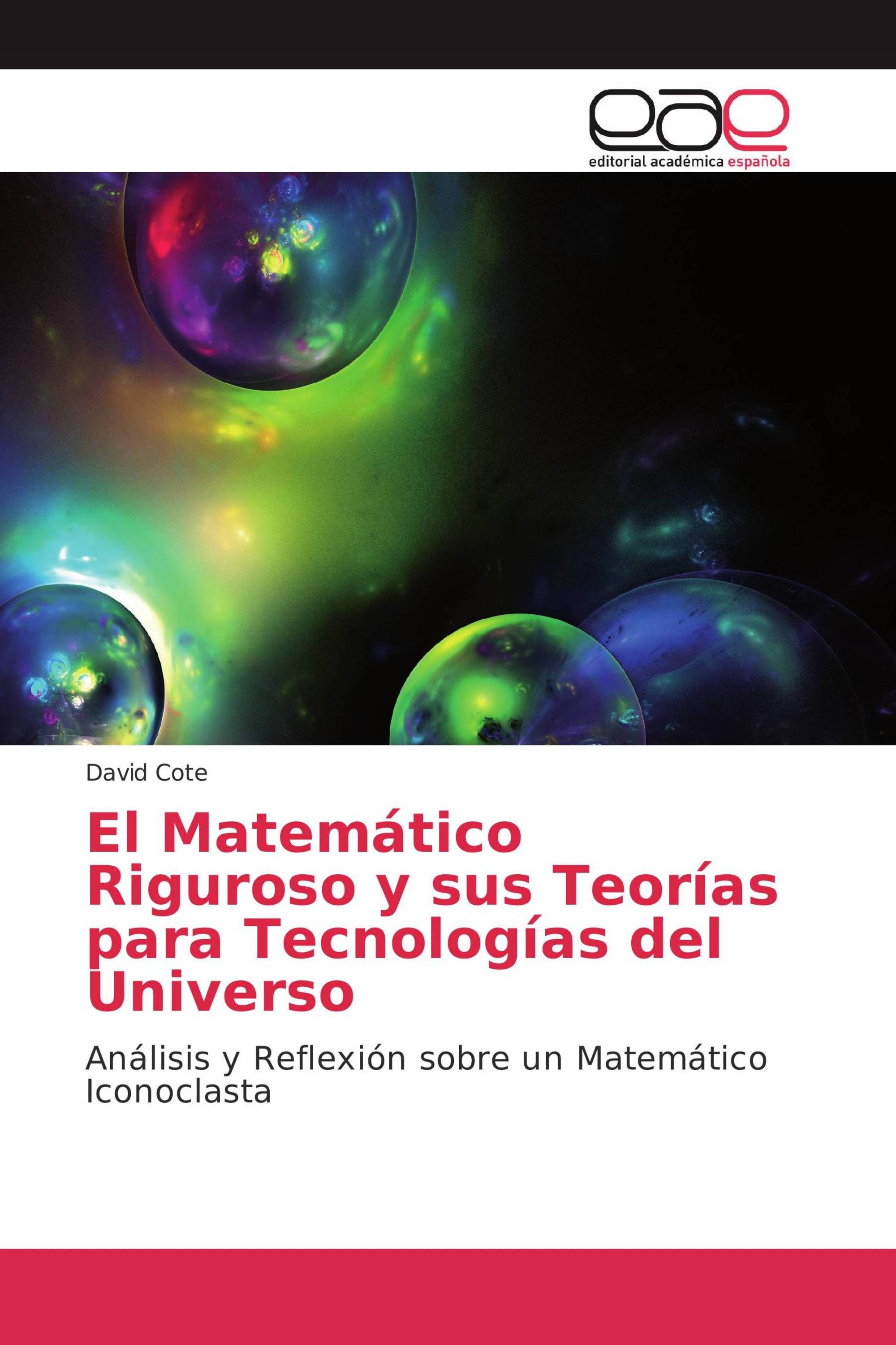 El Matemático Riguroso y sus Teorías para Tecnologías del Universo