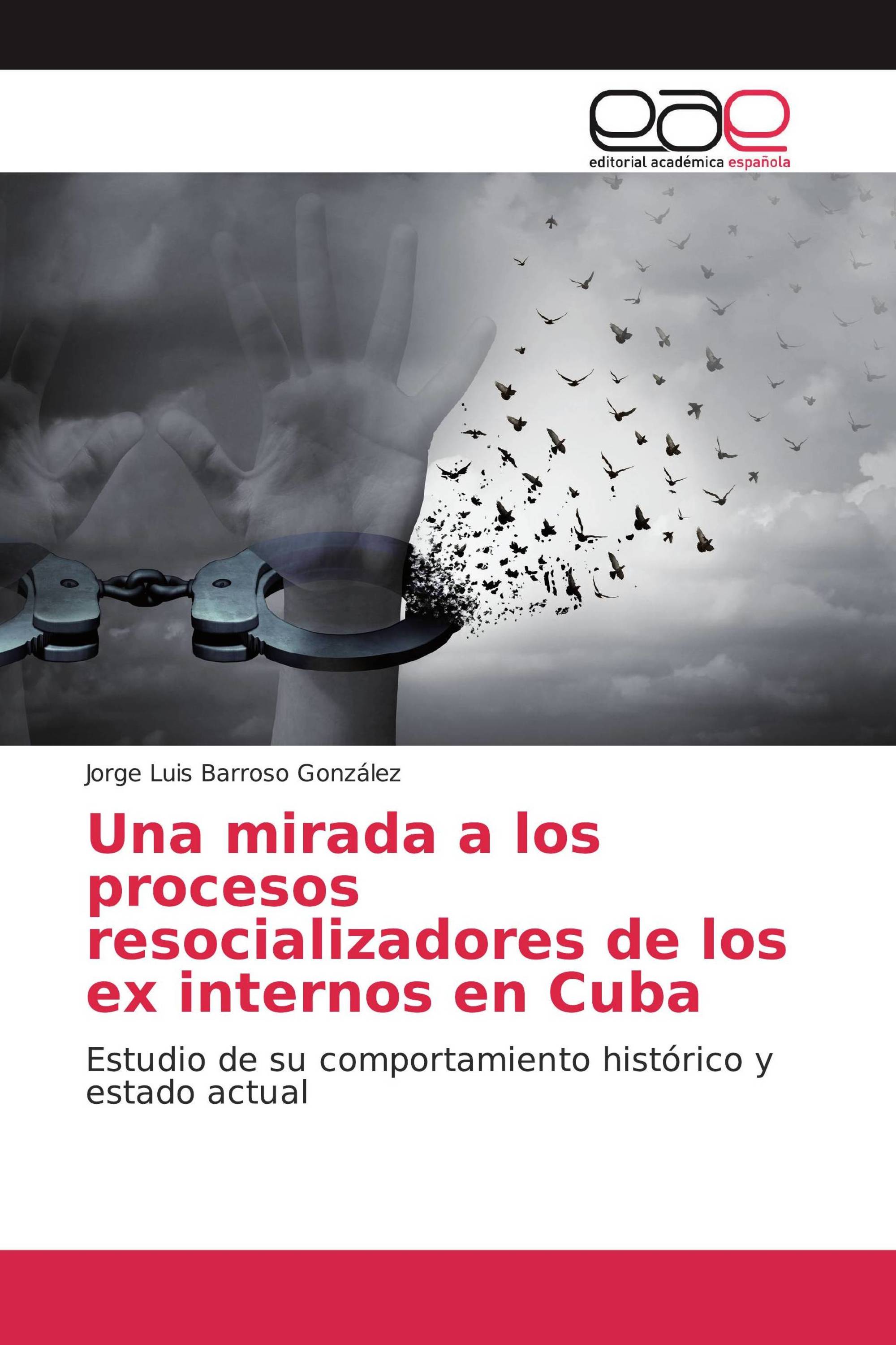 Una mirada a los procesos resocializadores de los ex internos en Cuba