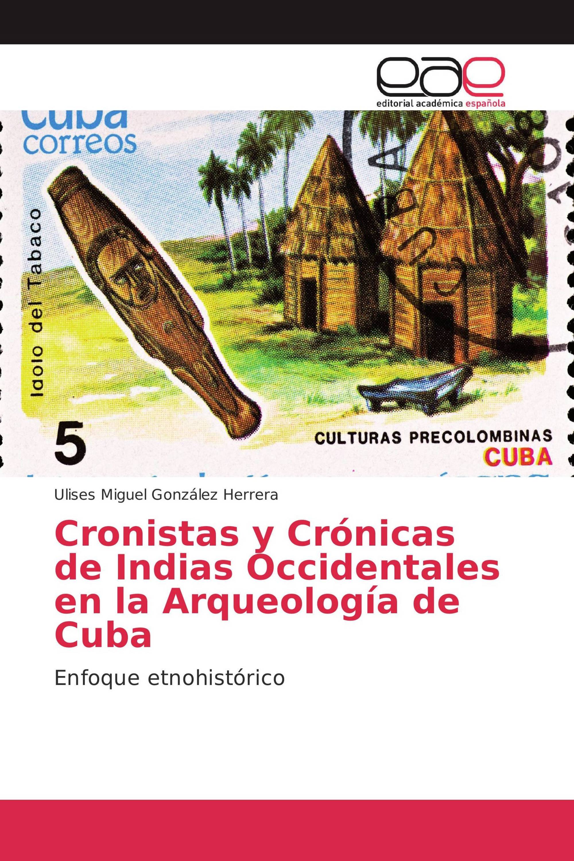 Cronistas y Crónicas de Indias Occidentales en la Arqueología de Cuba