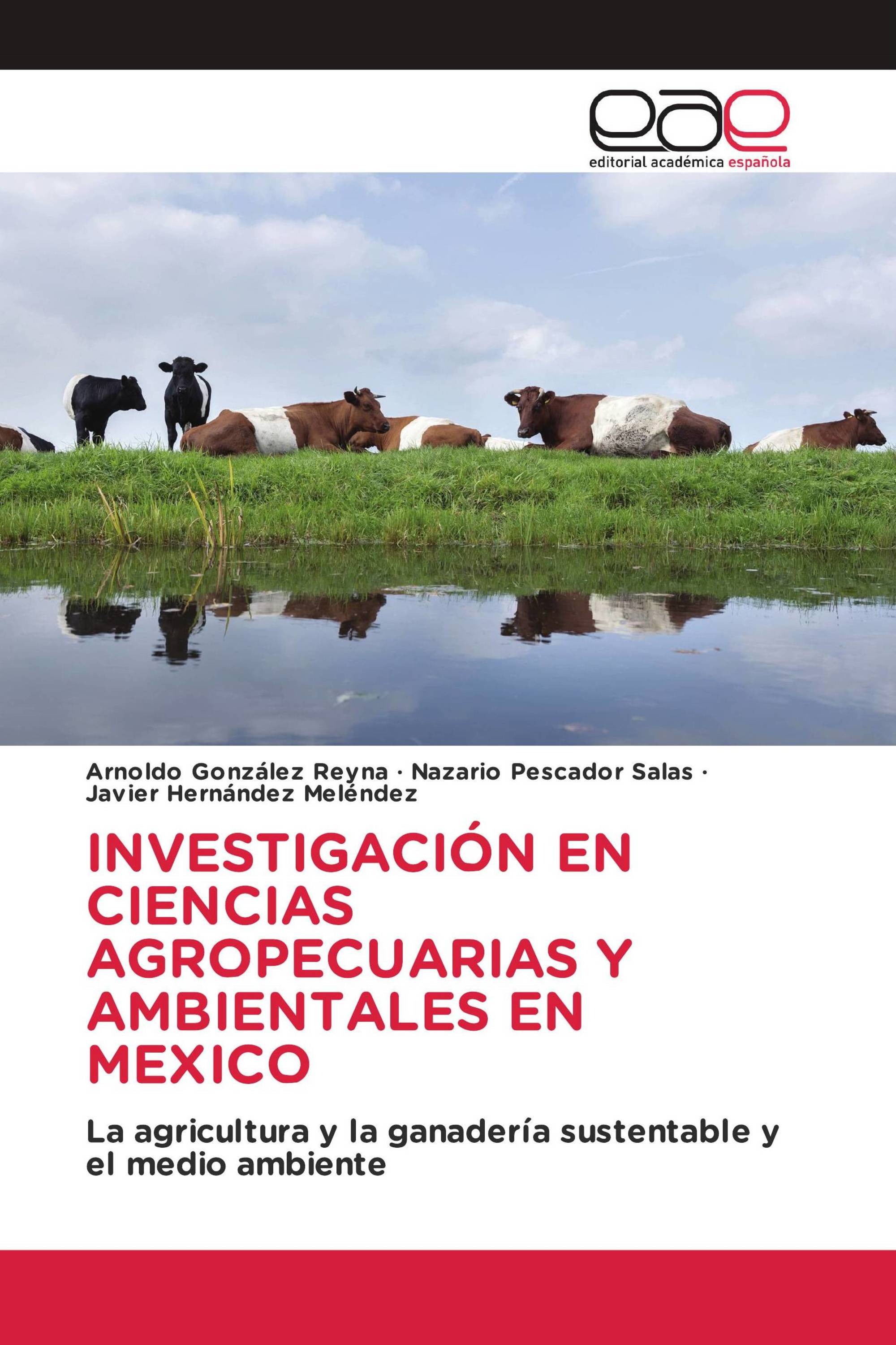 INVESTIGACIÓN EN CIENCIAS AGROPECUARIAS Y AMBIENTALES EN MEXICO