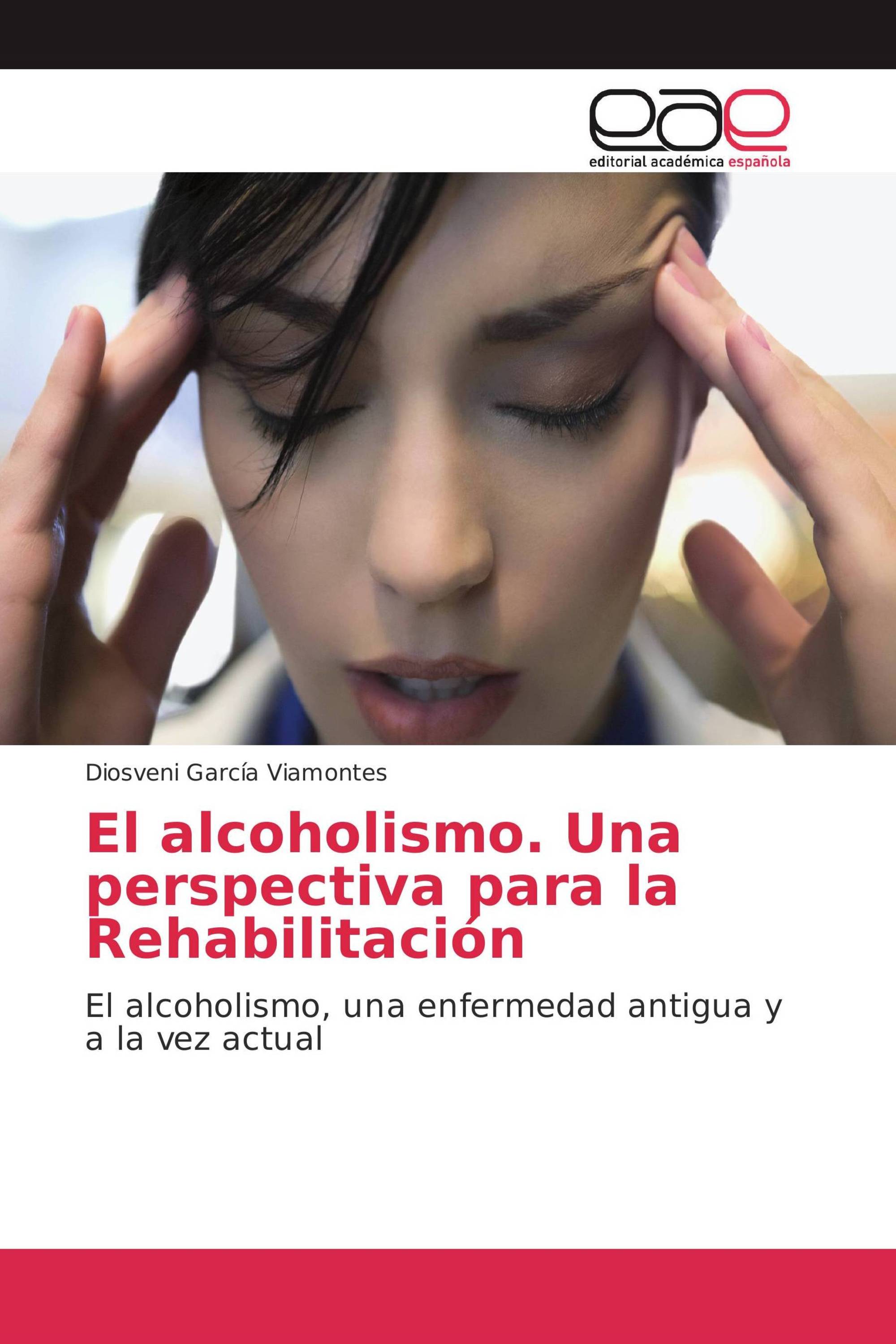 El alcoholismo. Una perspectiva para la Rehabilitación