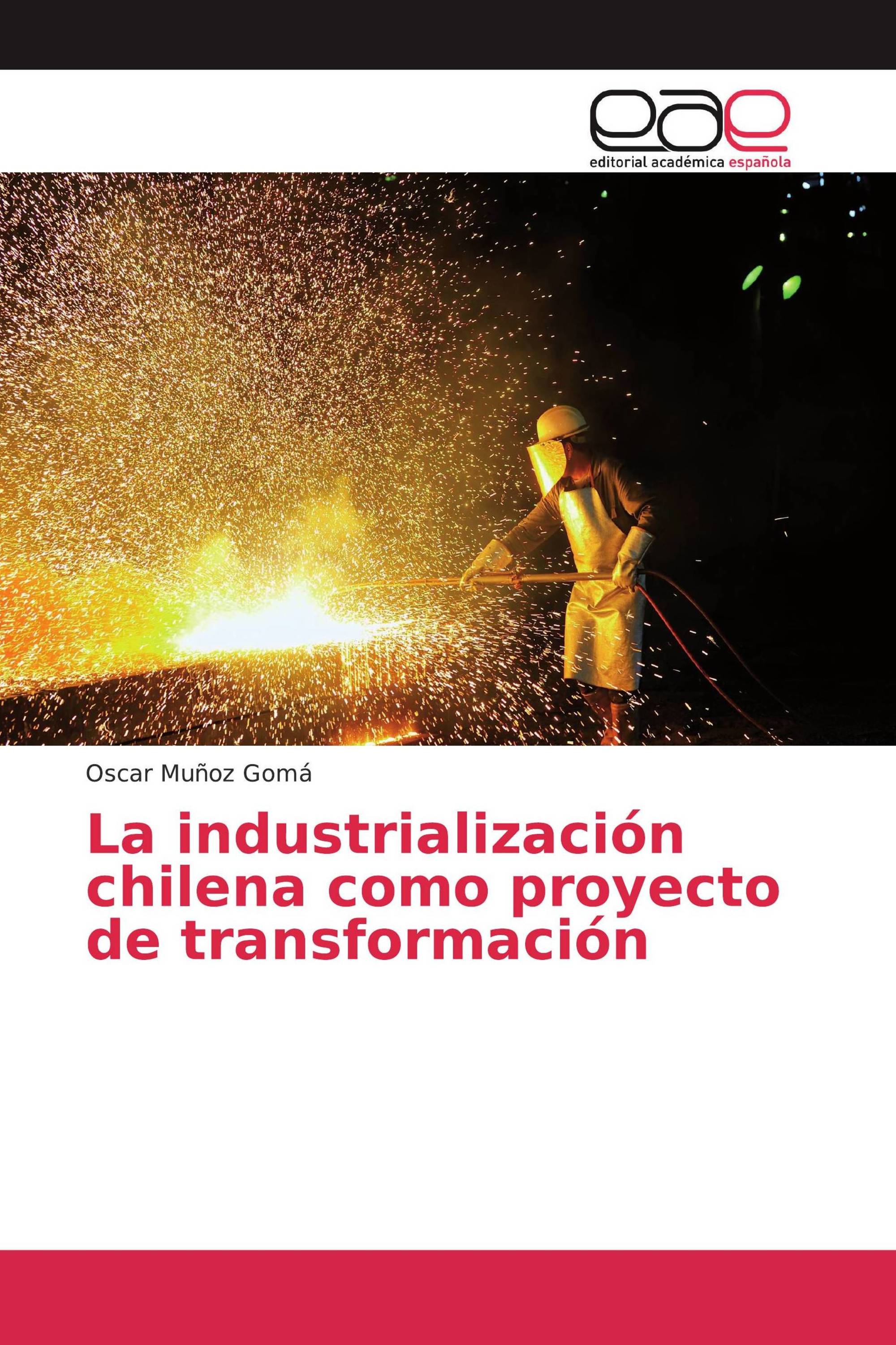 La industrialización chilena como proyecto de transformación