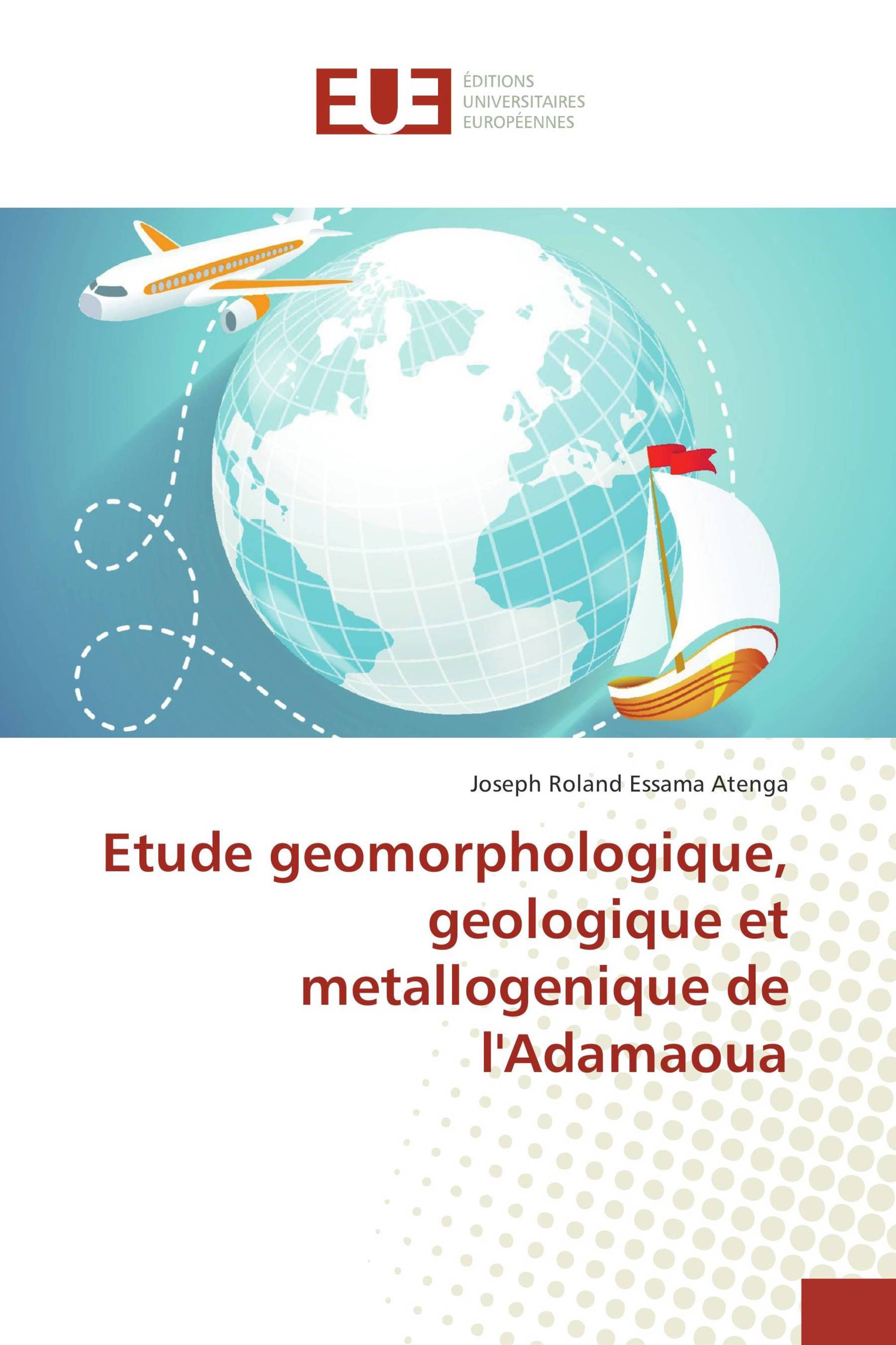 Etude geomorphologique, geologique et metallogenique de l'Adamaoua