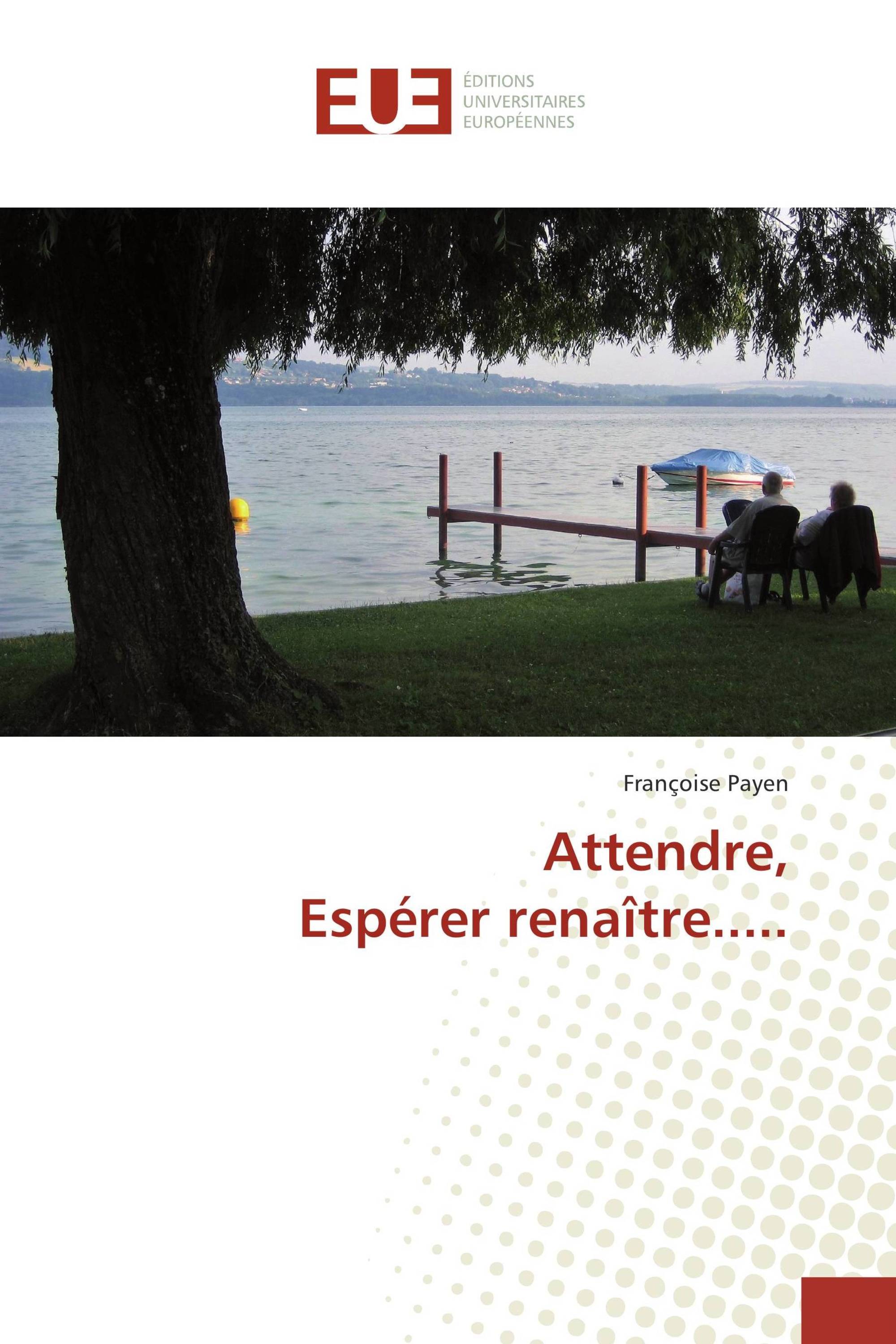 Attendre, Espérer renaître.....