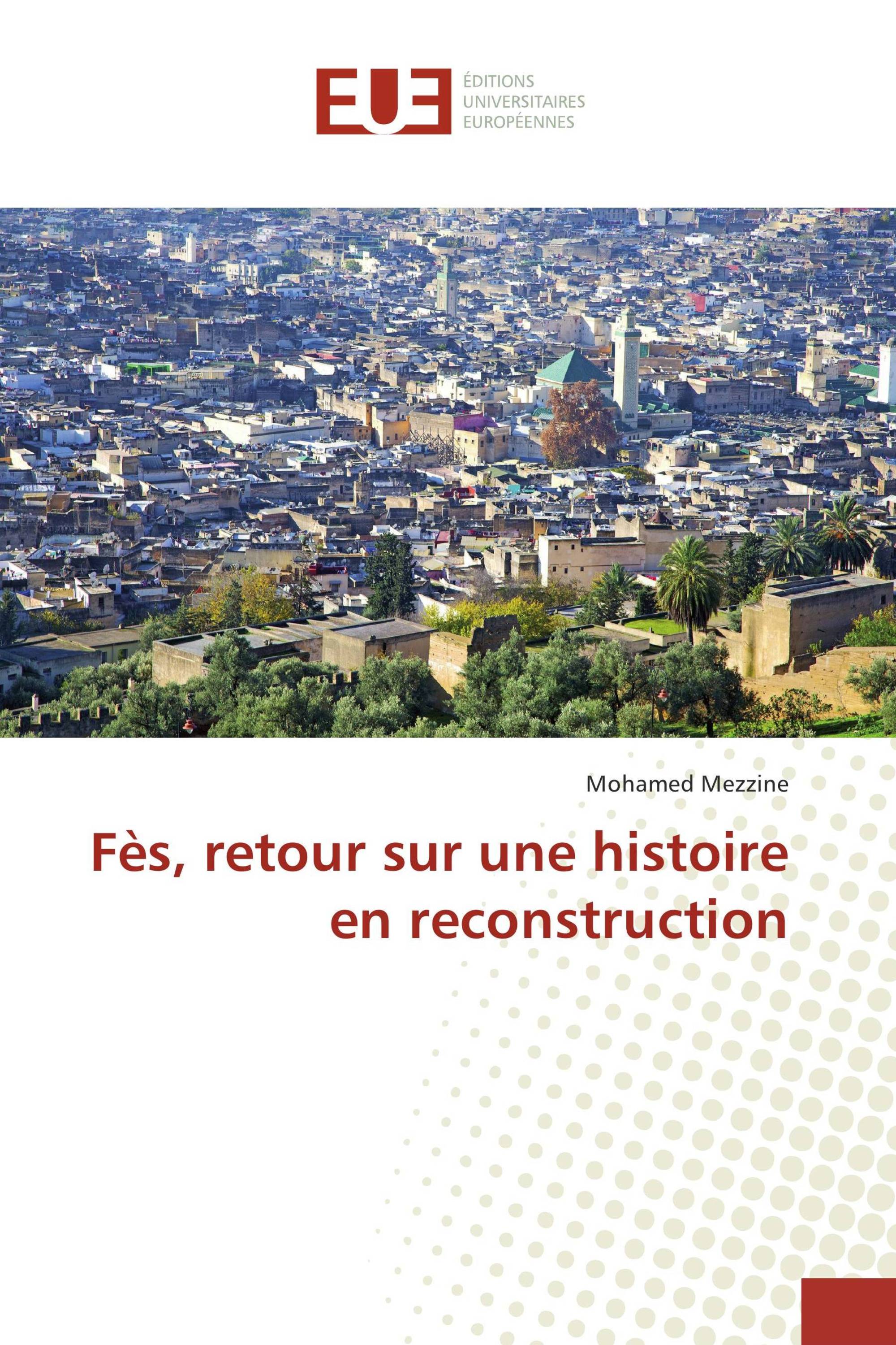 Fès, retour sur une histoire en reconstruction