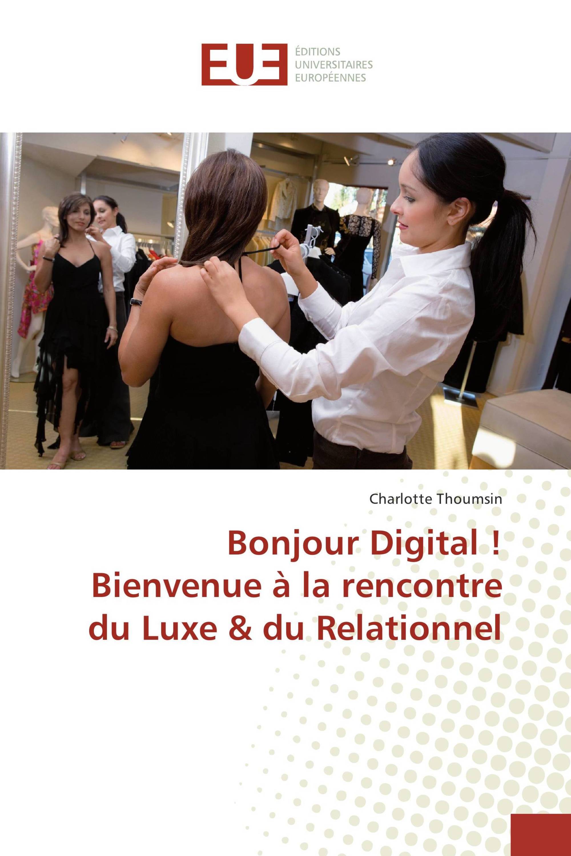 Bonjour Digital ! Bienvenue à la rencontre du Luxe & du Relationnel