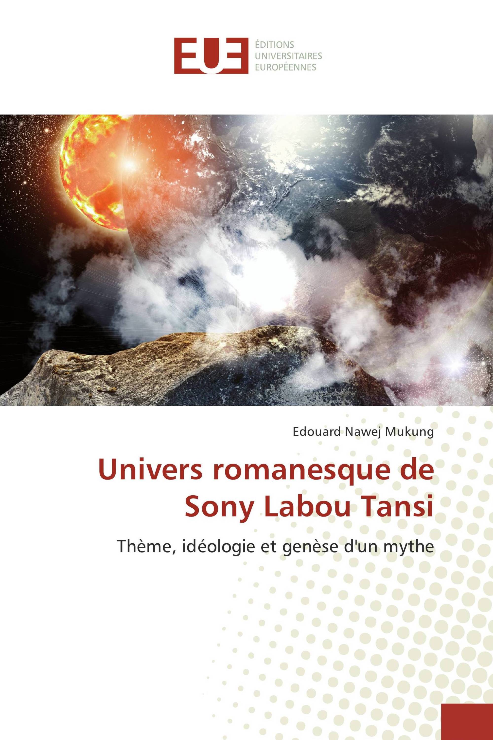 Univers romanesque de Sony Labou Tansi / 978-620-2-27245-2 / 9786202272452 / 6202272457