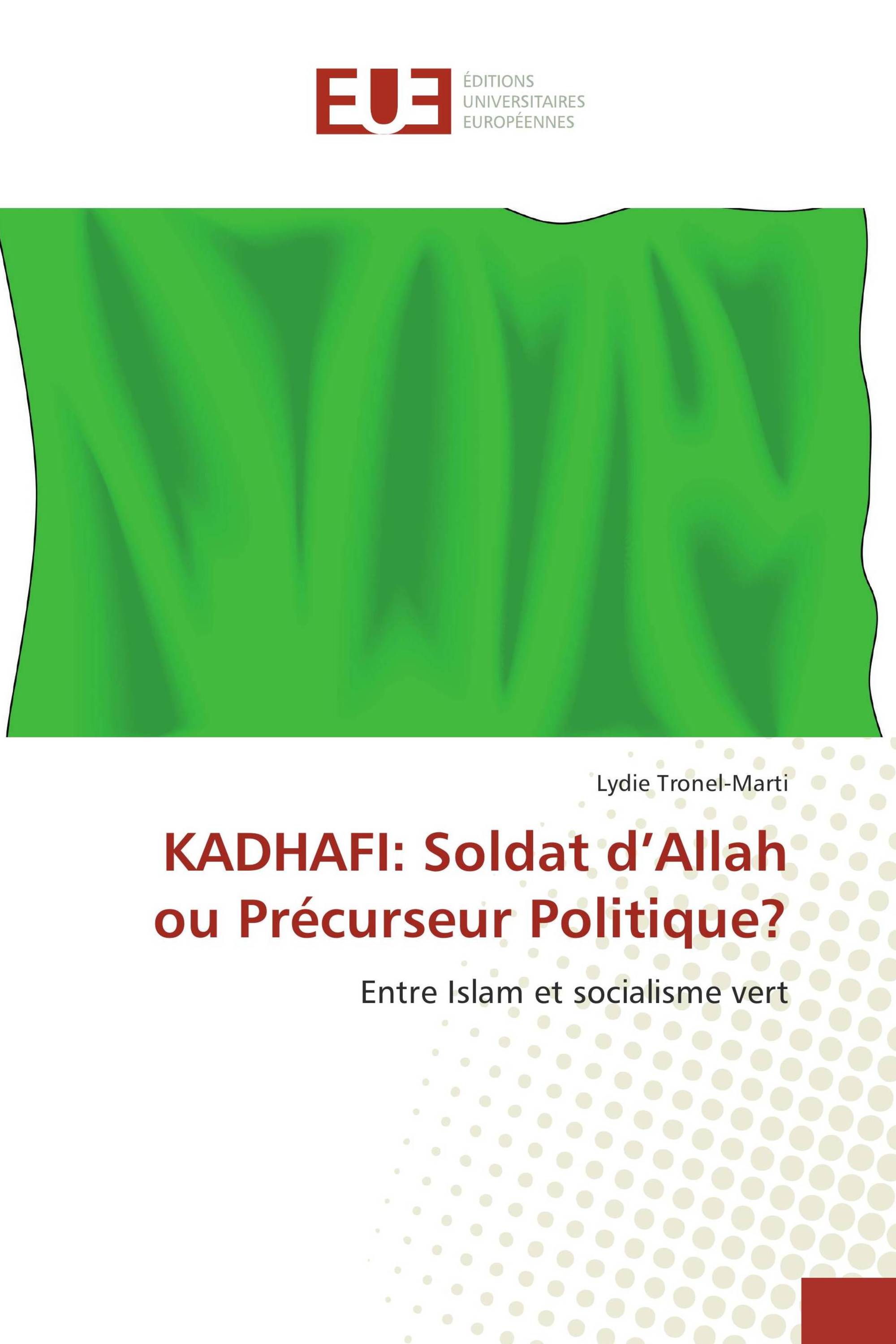 KADHAFI: Soldat d’Allah ou Précurseur Politique?