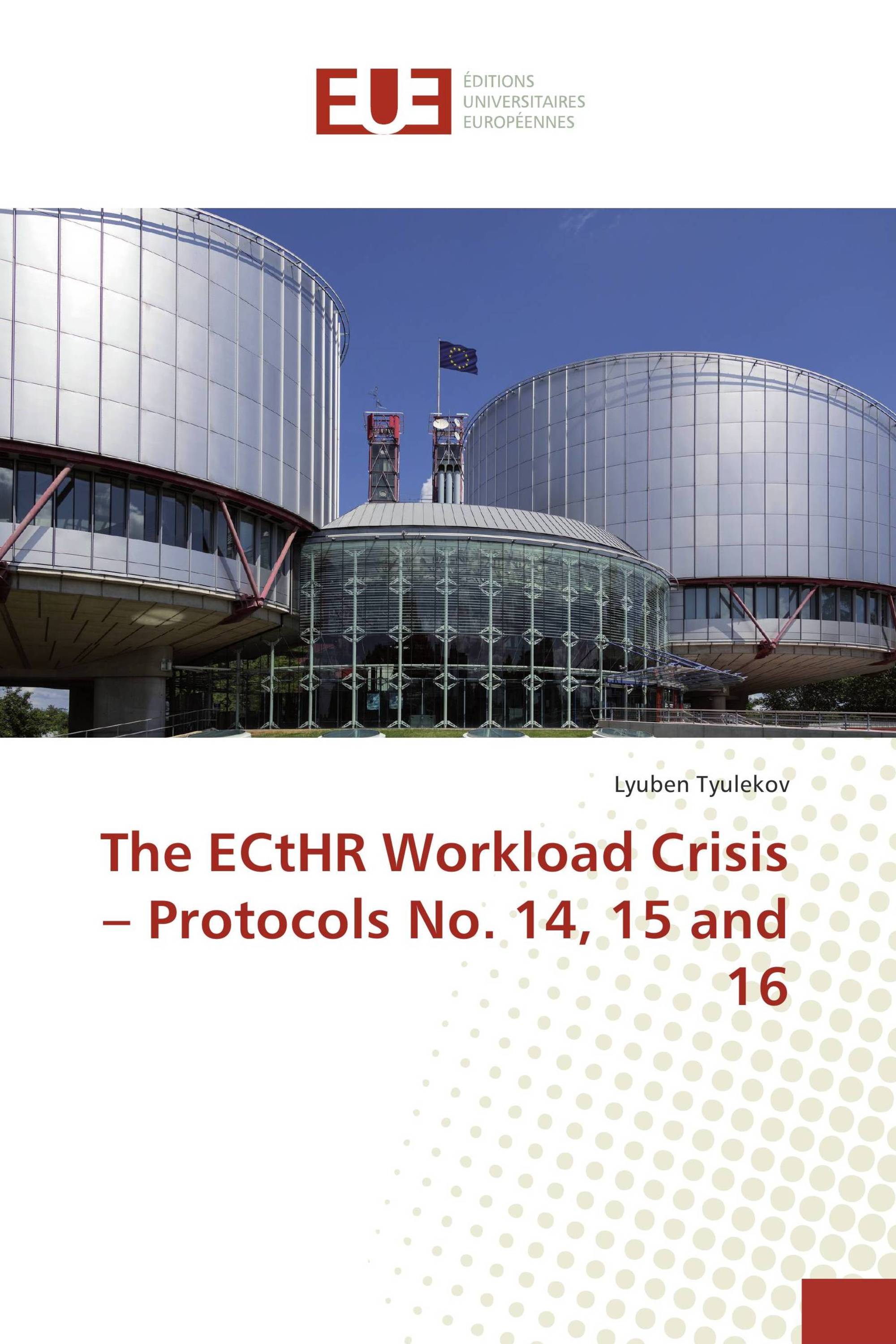 The ECtHR Workload Crisis – Protocols No. 14, 15 and 16