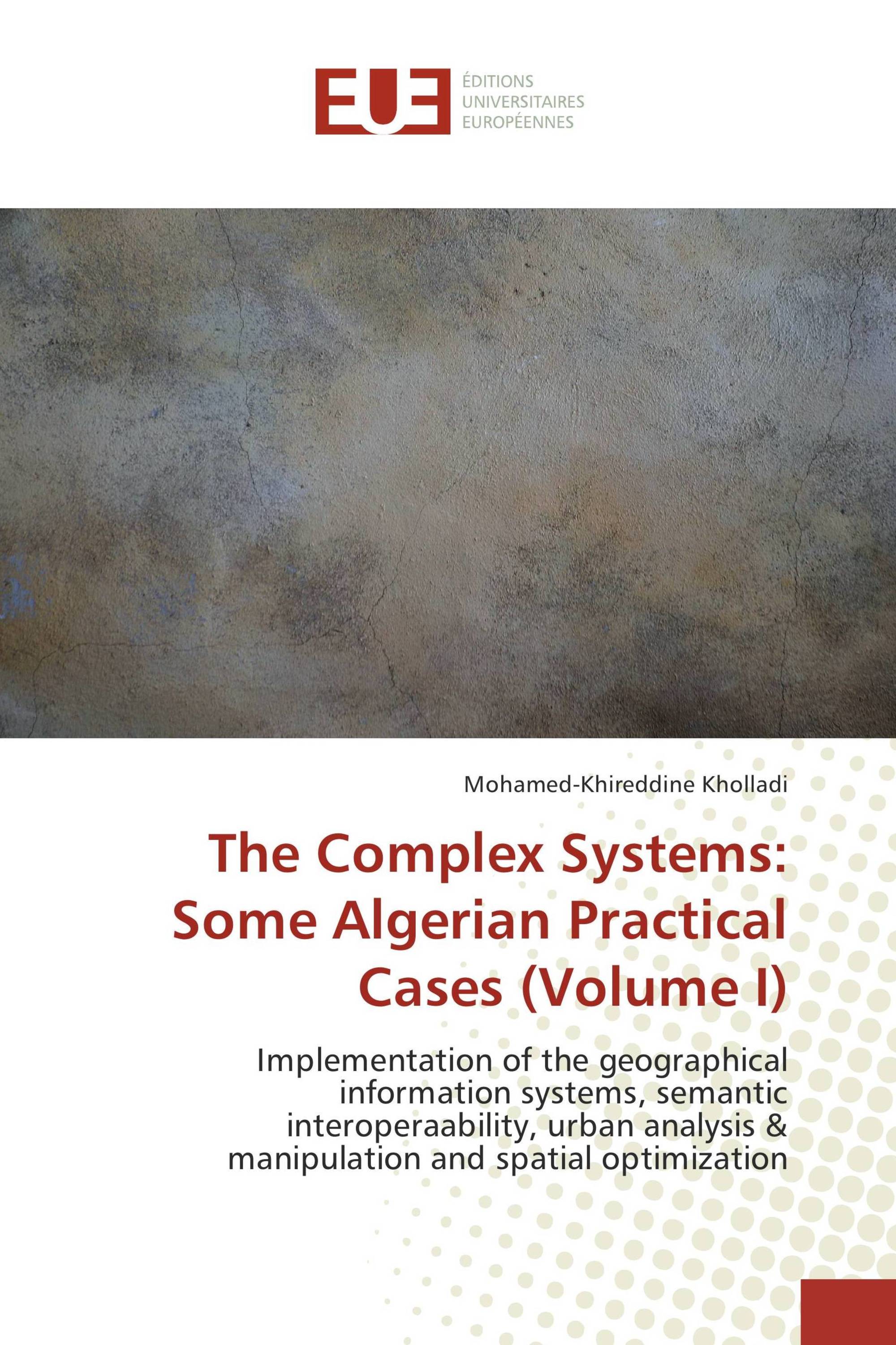 The Complex Systems: Some Algerian Practical Cases (Volume I)