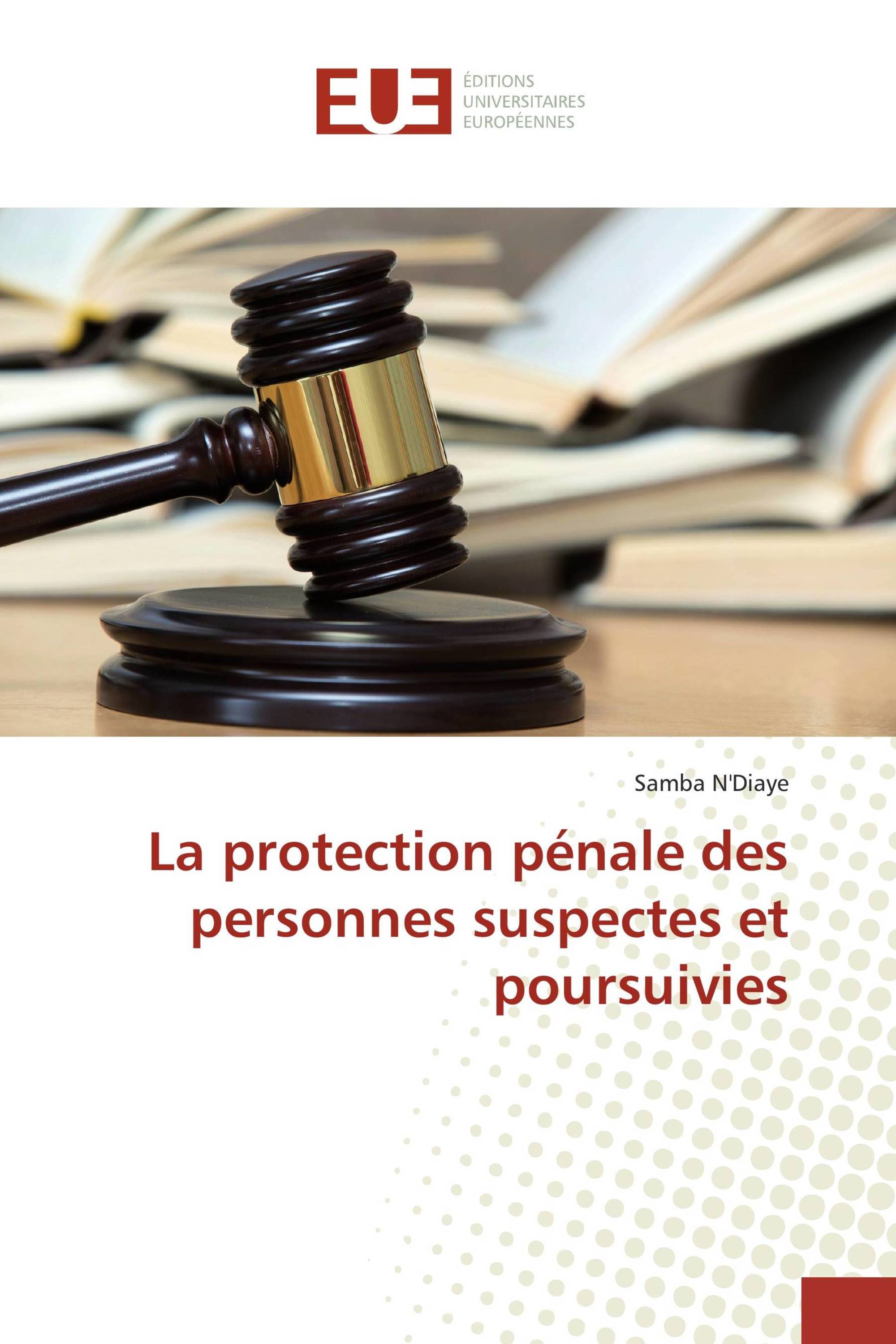 La protection pénale des personnes suspectes et poursuivies