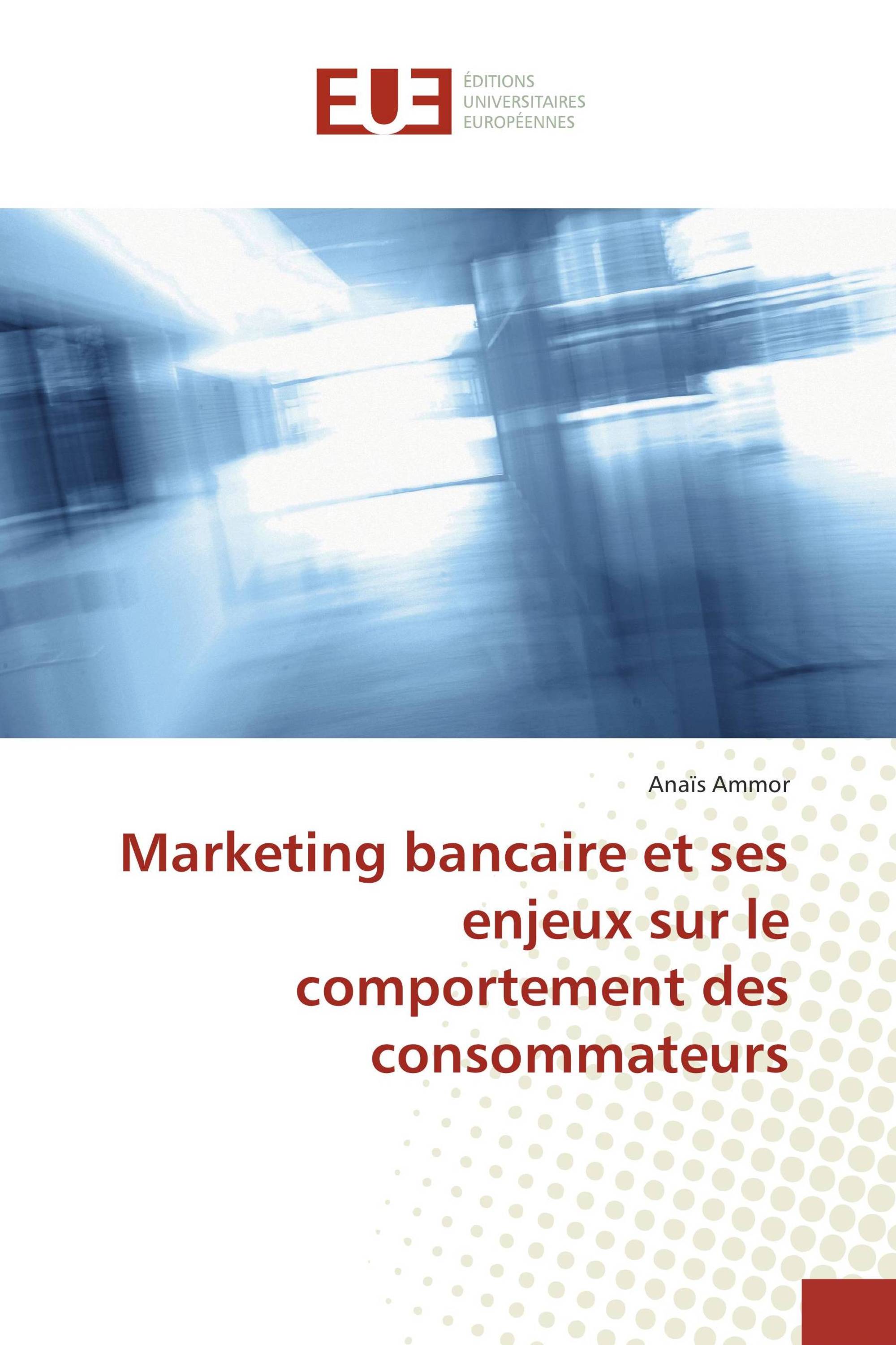 Marketing bancaire et ses enjeux sur le comportement des consommateurs