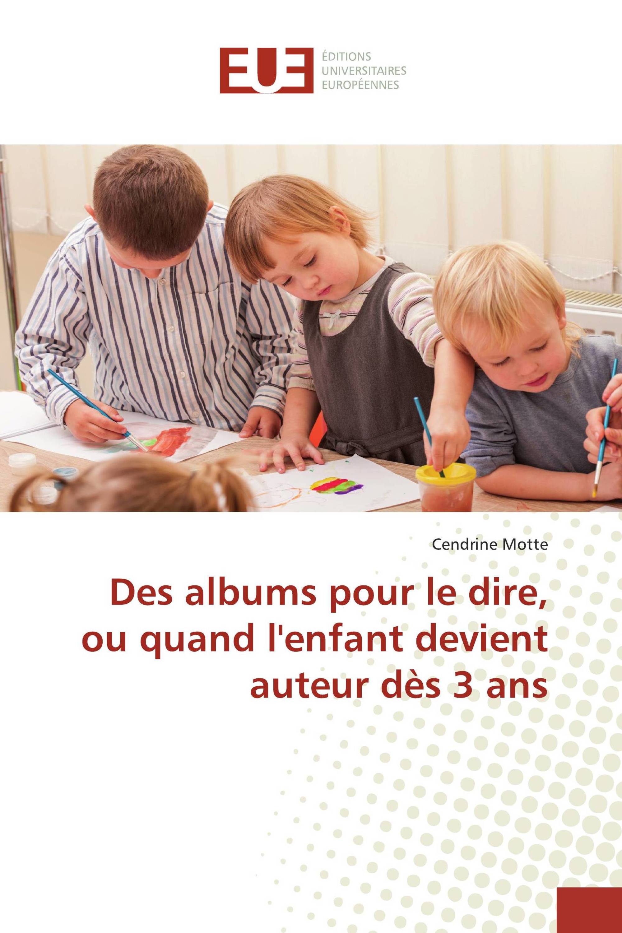 Des albums pour le dire, ou quand l'enfant devient auteur dès 3 ans