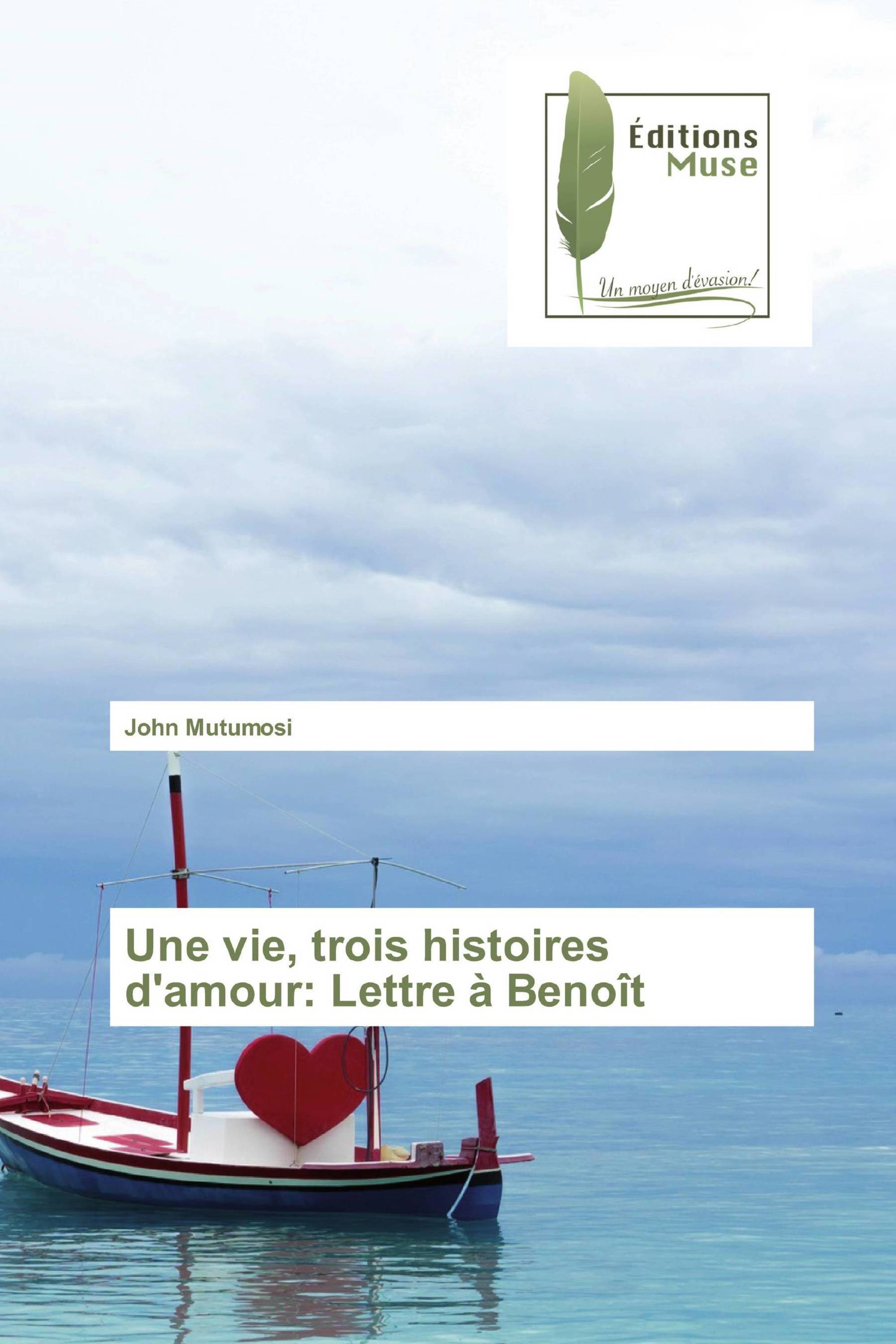 Une vie, trois histoires d'amour: Lettre à Benoît