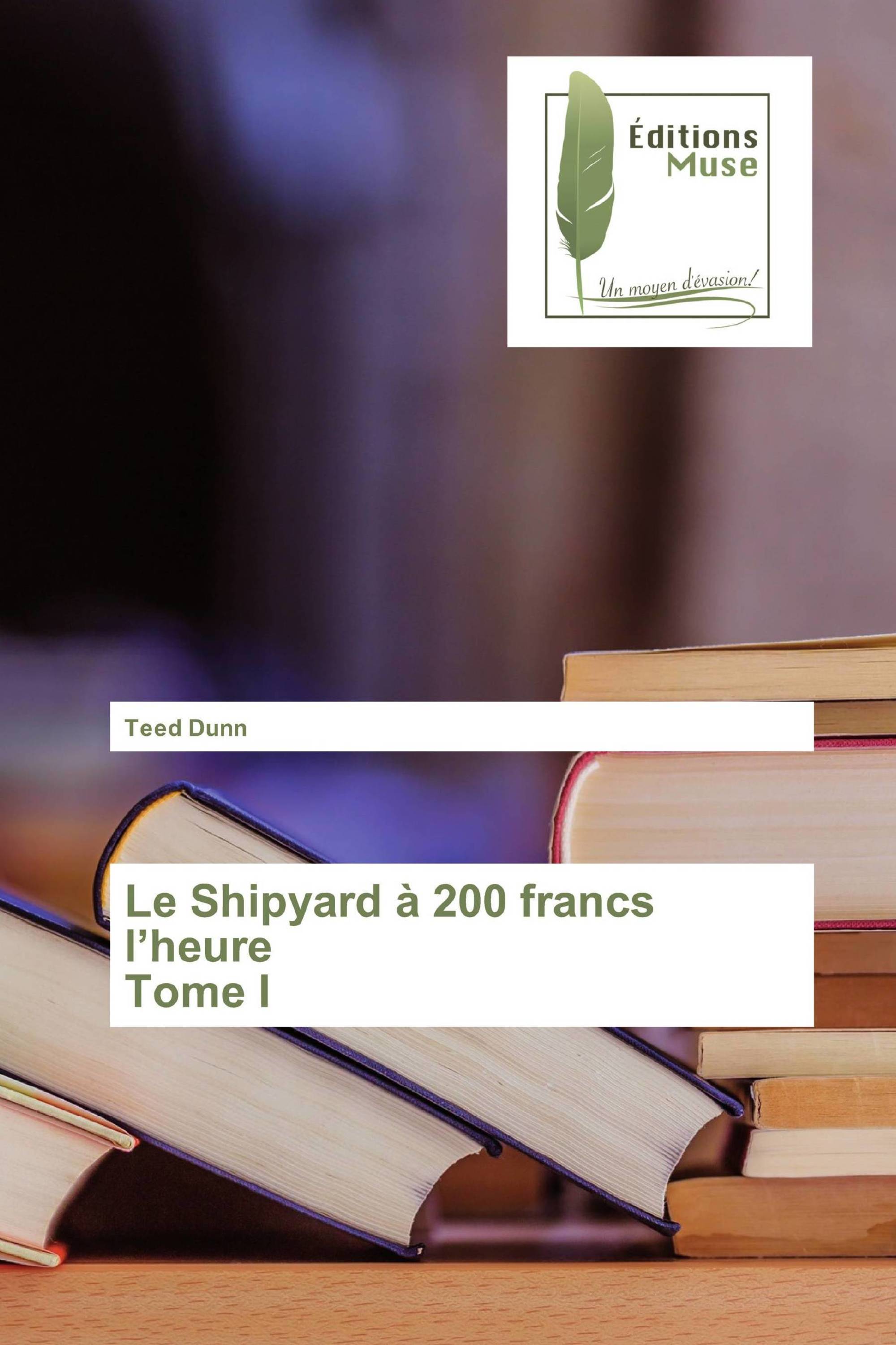 Le Shipyard à 200 francs l’heure Tome I