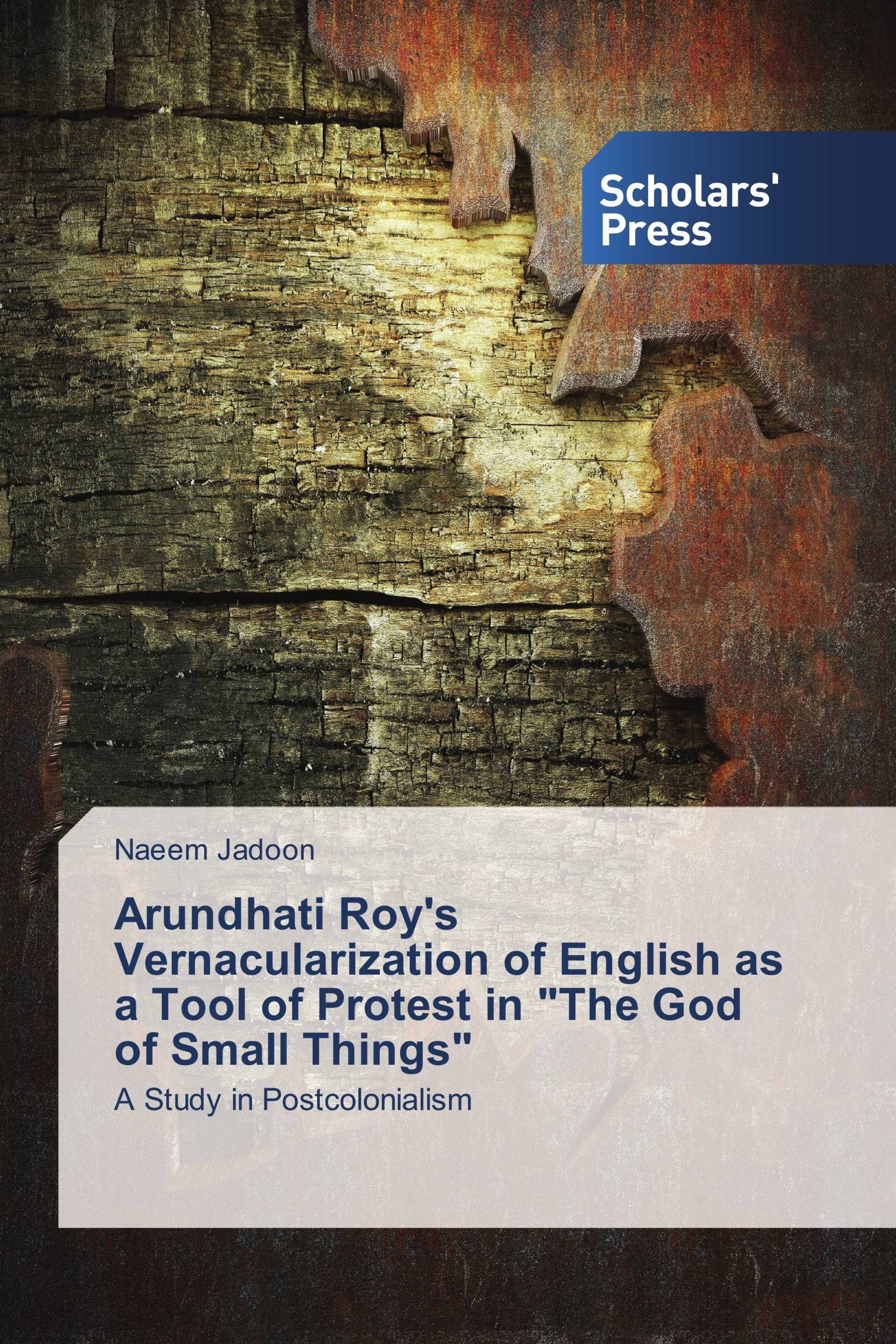 Arundhati Roy's Vernacularization of English as a Tool of Protest in "The God of Small Things"