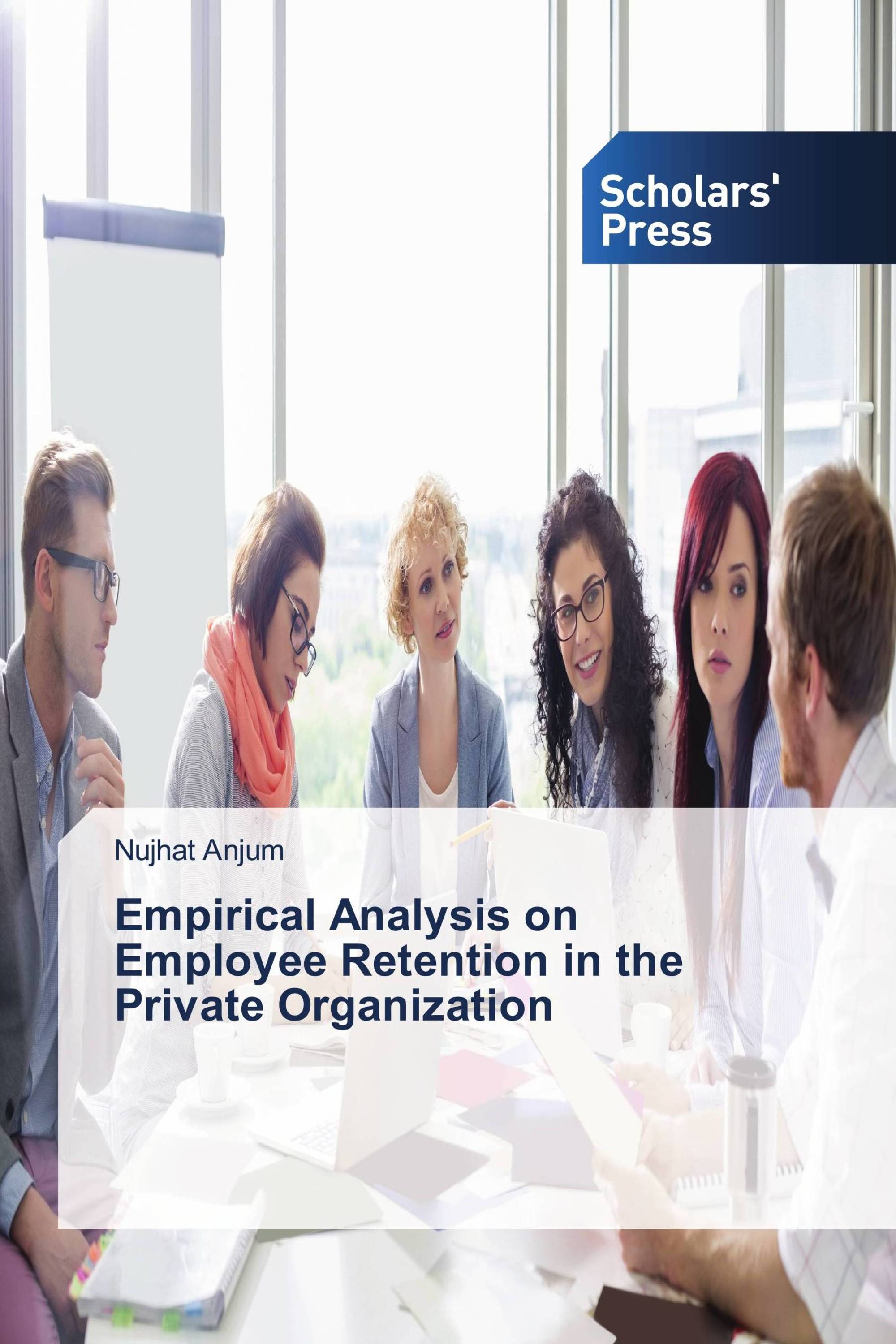 Empirical Analysis on Employee Retention in the Private Organization