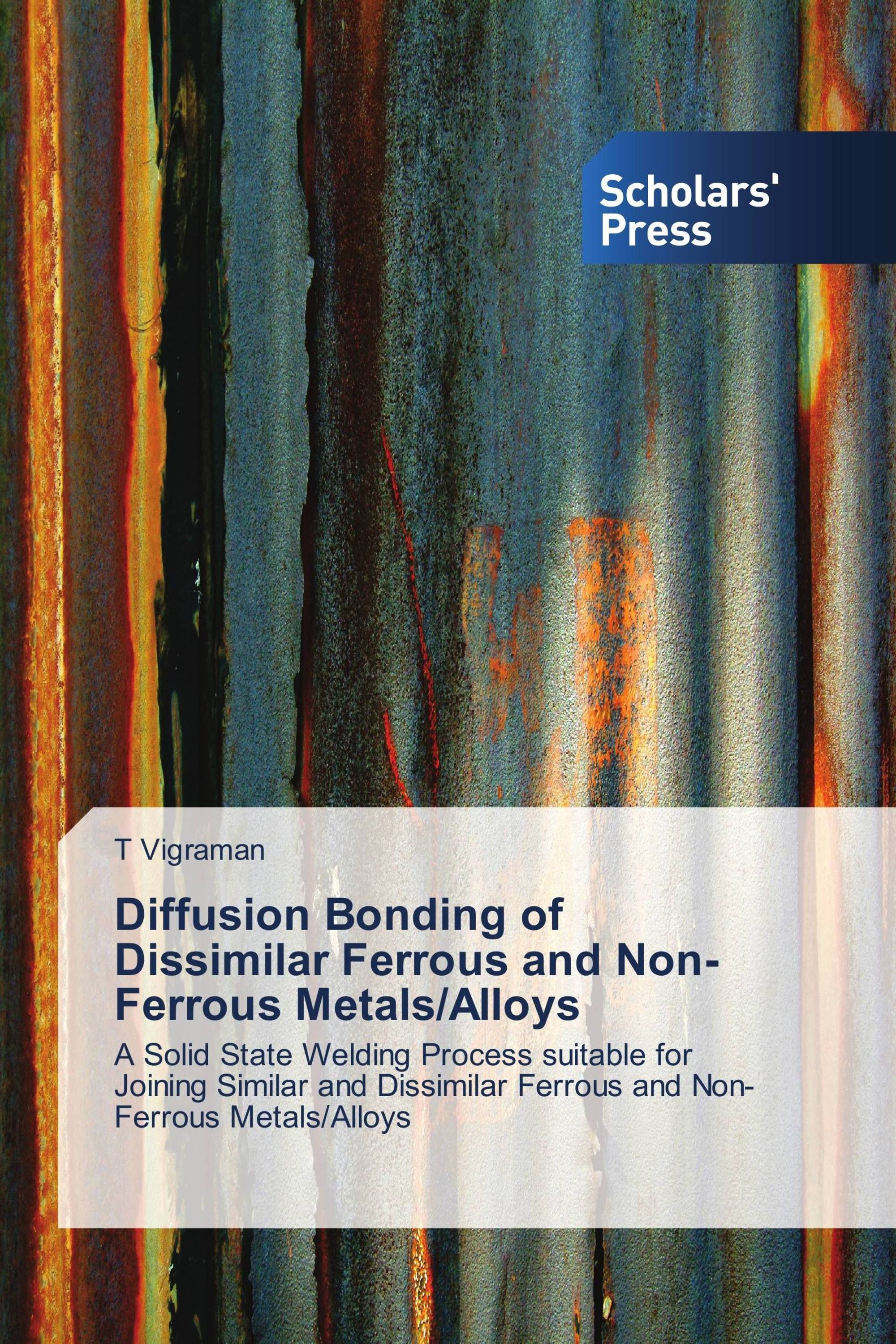 Diffusion Bonding of Dissimilar Ferrous and Non-Ferrous Metals/Alloys